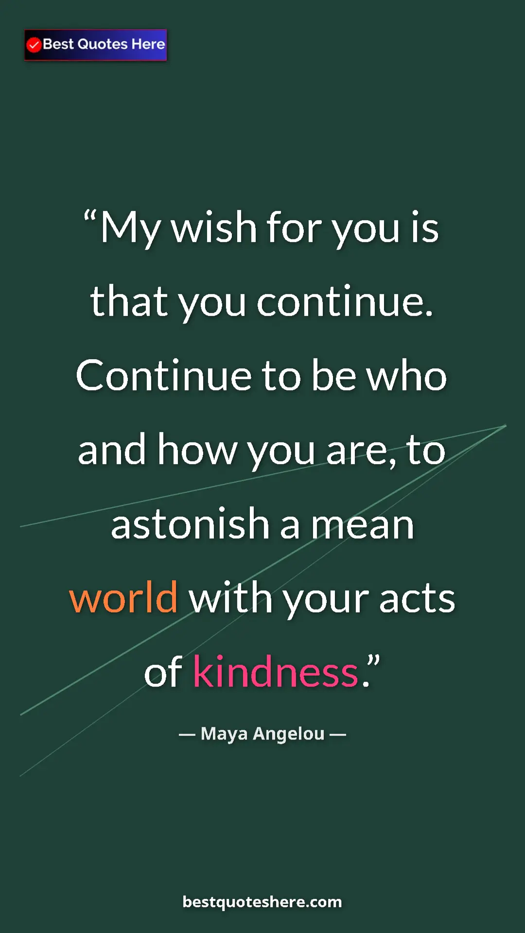 Pinterest quote poster by Maya Angelou: "My wish for you is that you continue. Continue to be who..."