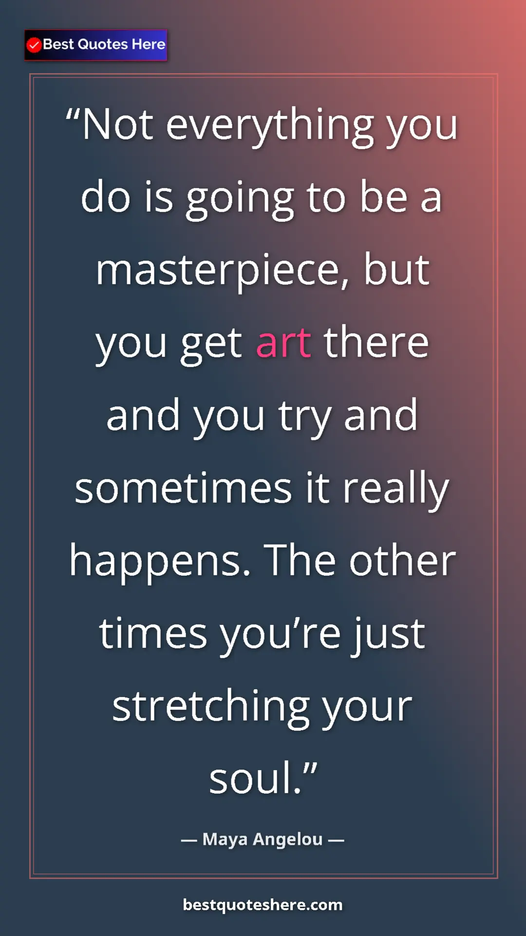 Pinterest quote poster by Maya Angelou: "Not everything you do is going to be a masterpiece, but you..."