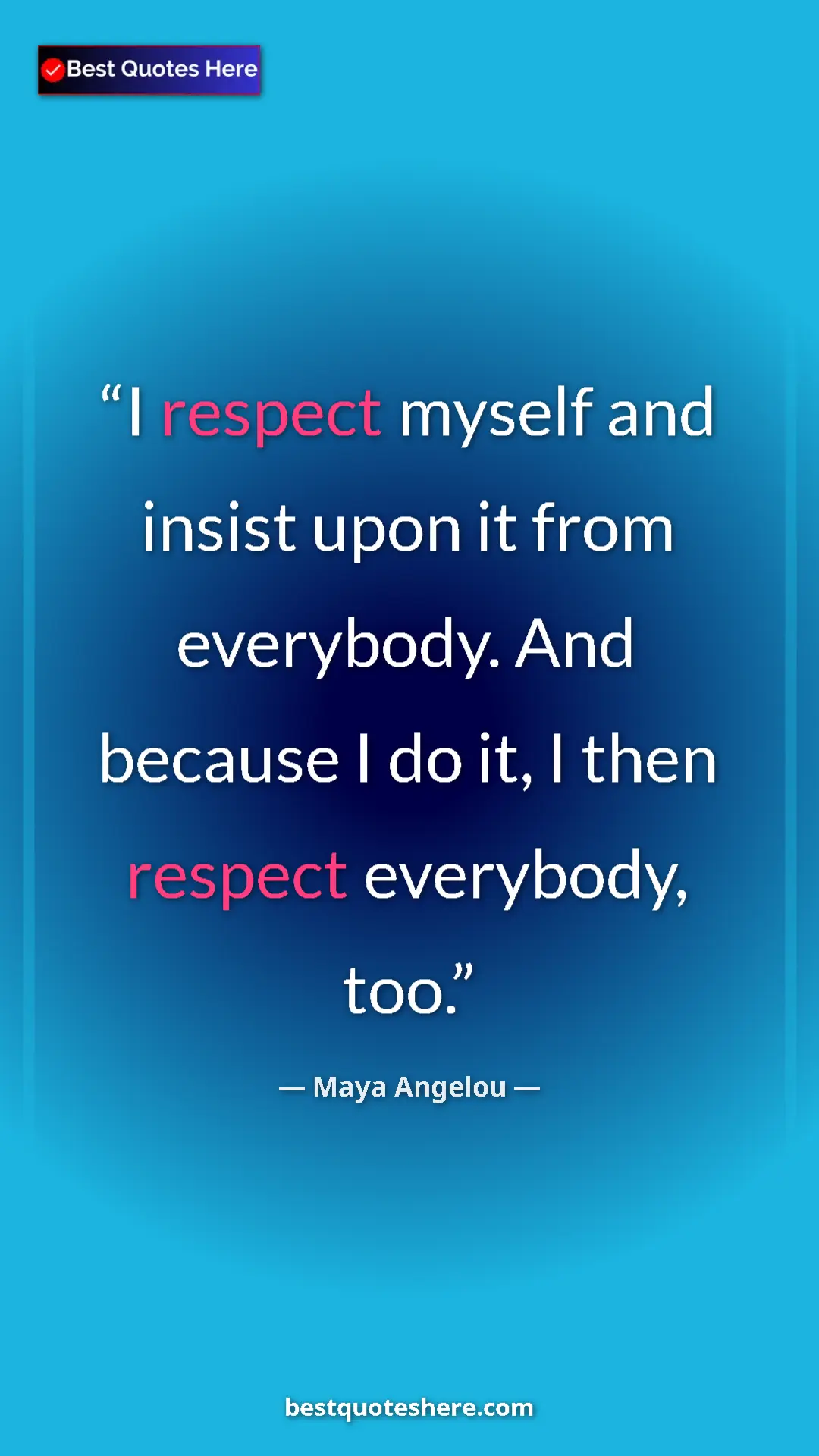 Pinterest quote poster by Maya Angelou: "I respect myself and insist upon it from everybody. And..."