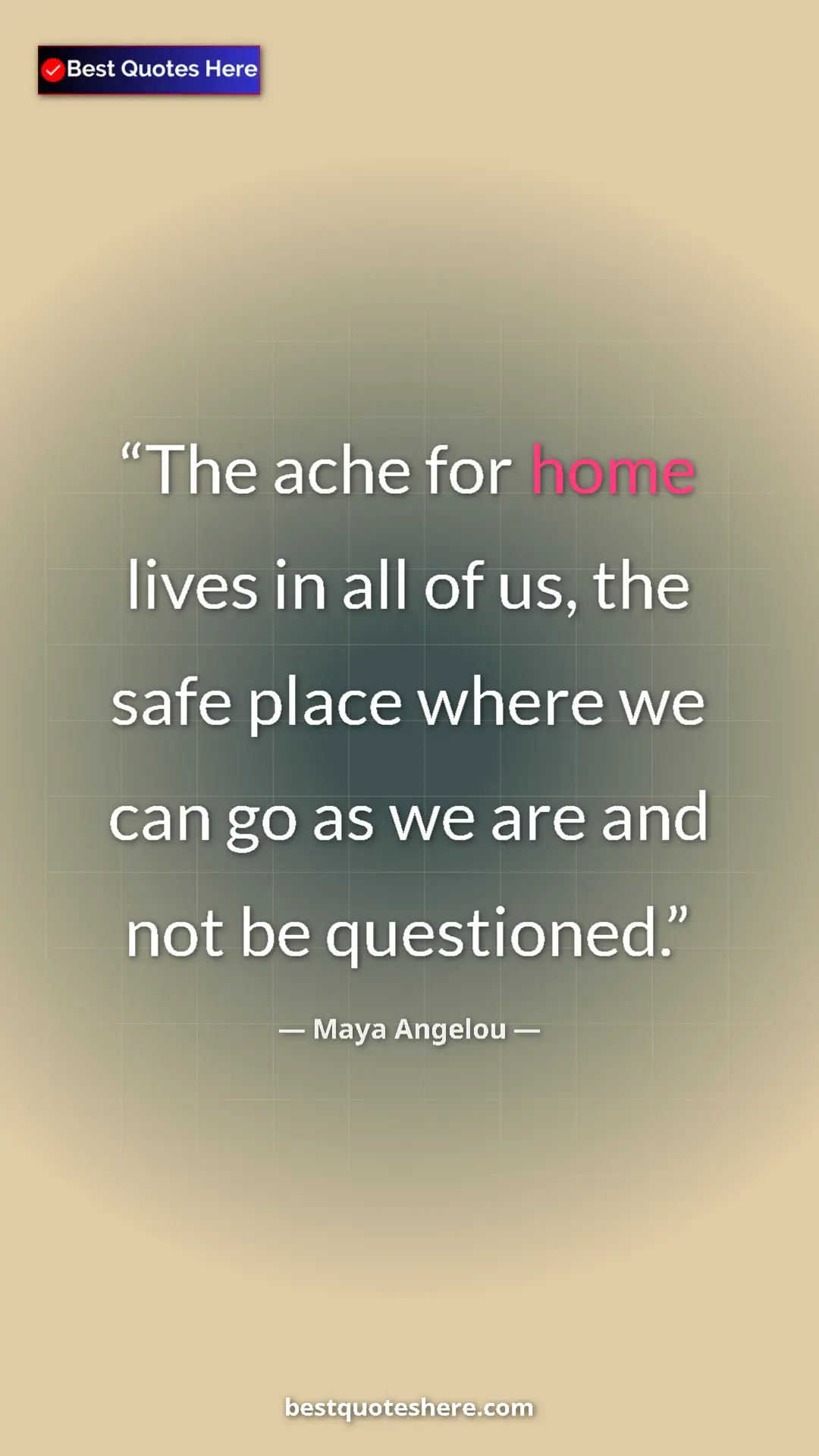 Pinterest quote poster by Maya Angelou: "The ache for home lives in all of us, the safe place where..."
