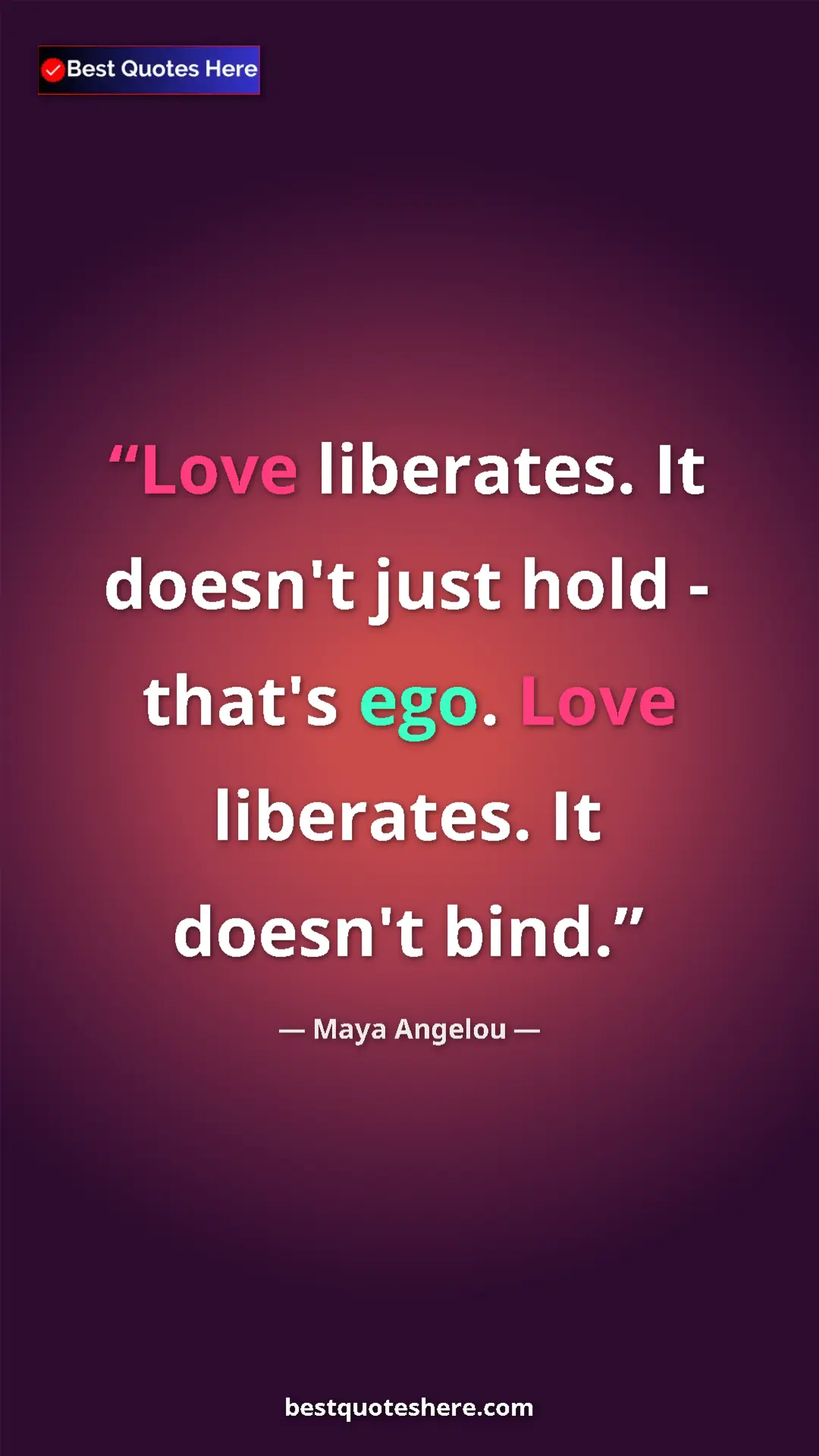 Pinterest quote poster by Maya Angelou: "Love liberates. It doesn't just hold - that's ego. Love..."