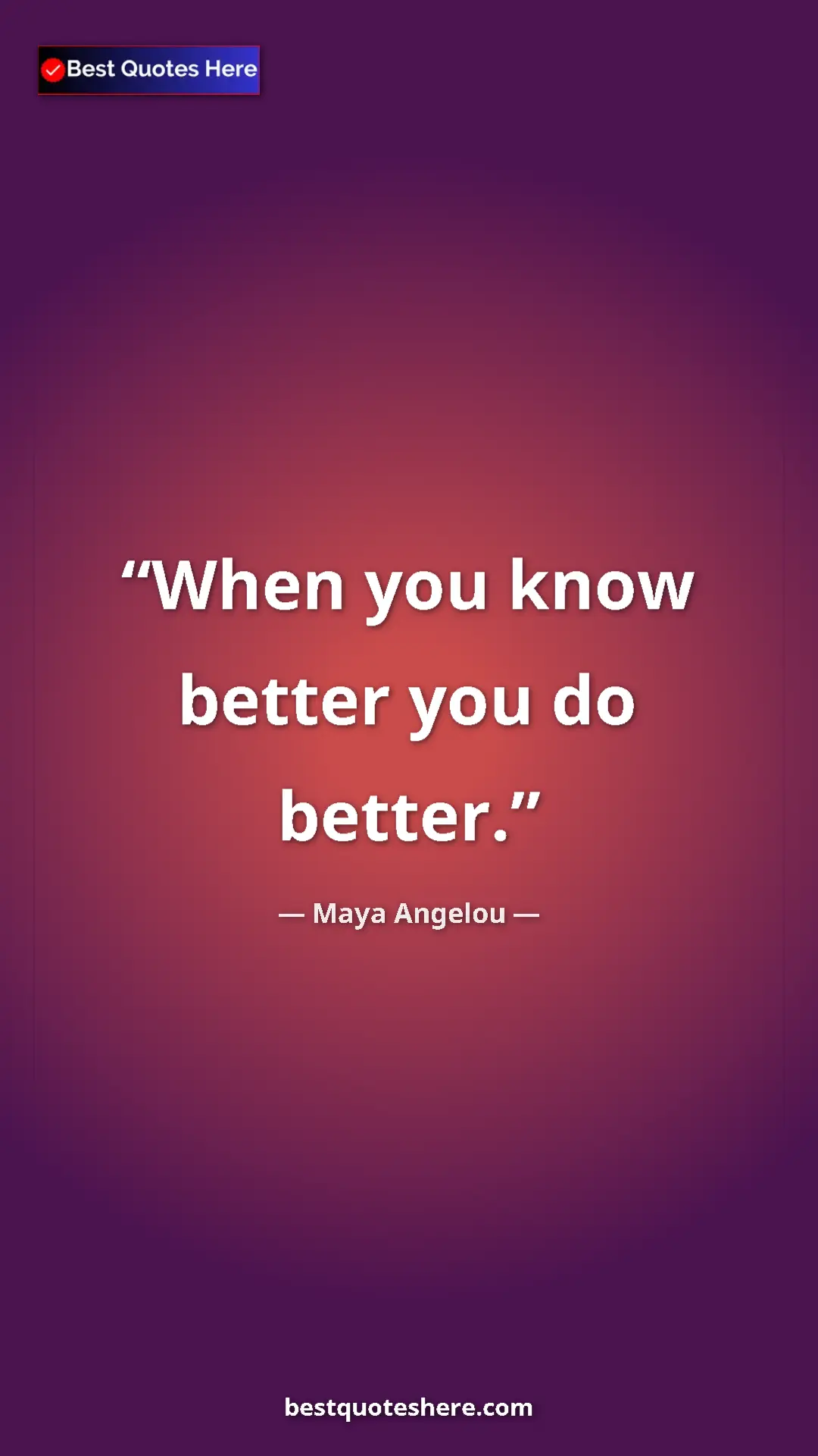 Pinterest quote poster by Maya Angelou: "When you know better you do better."