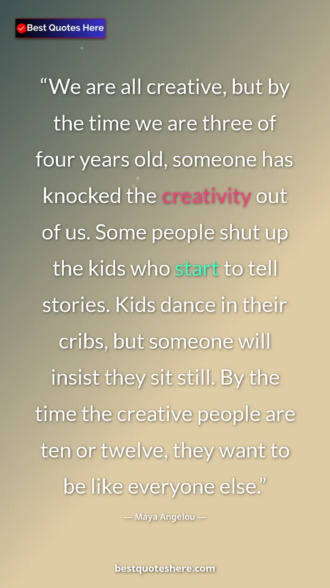Pinterest quote poster by Maya Angelou: "We are all creative, but by the time we are three of four..."