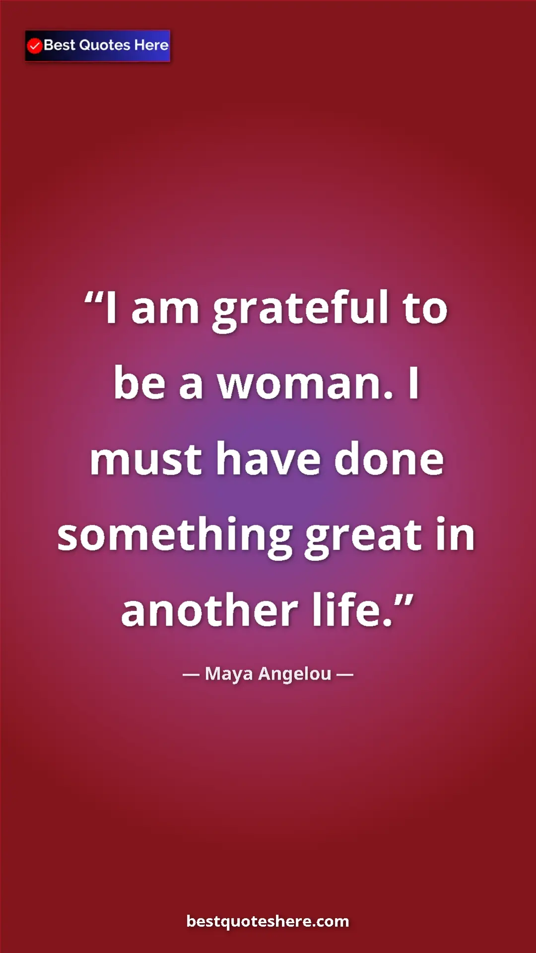 Pinterest quote poster by Maya Angelou: "I am grateful to be a woman. I must have done something..."