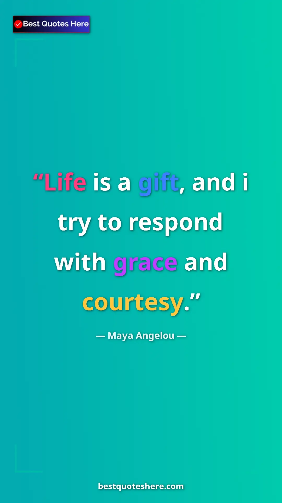 Pinterest quote poster by Maya Angelou: "Life is a gift, and i try to respond with grace and..."