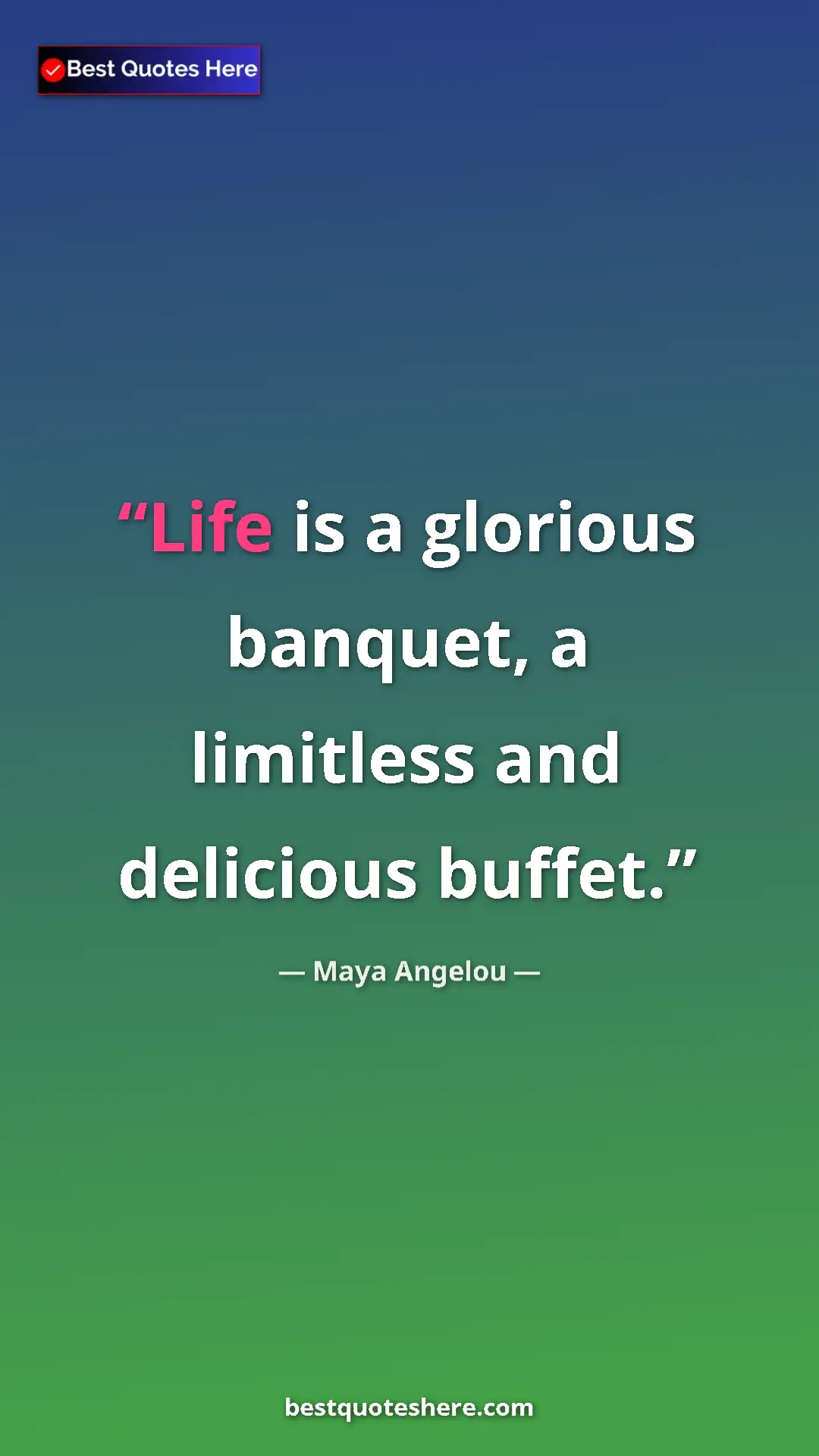 Pinterest quote poster by Maya Angelou: "Life is a glorious banquet, a limitless and delicious..."