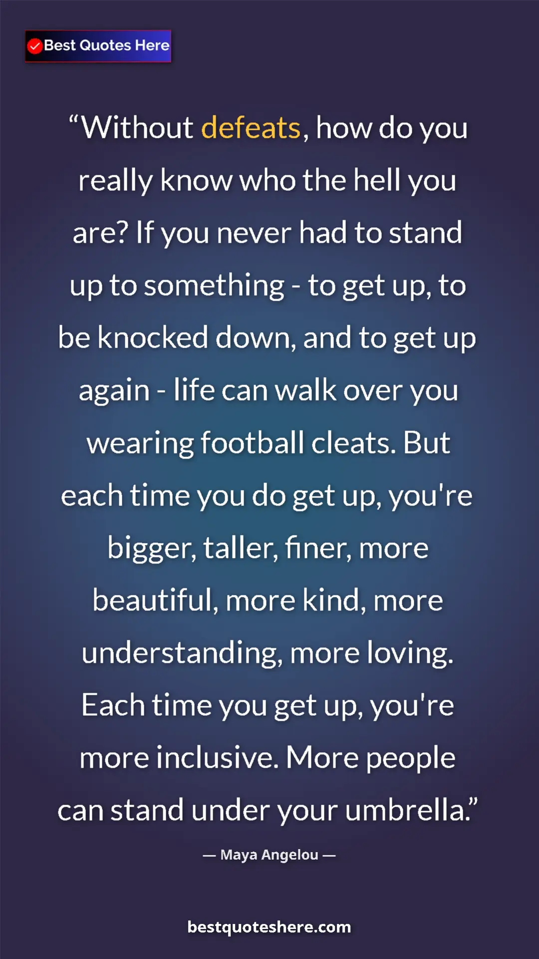 Maya Angelou Quote Card: "Without defeats, how do you really know who the hell you..." Pinterest quote poster by Maya Angelou: "Without defeats, how do you really know who the hell you..."
