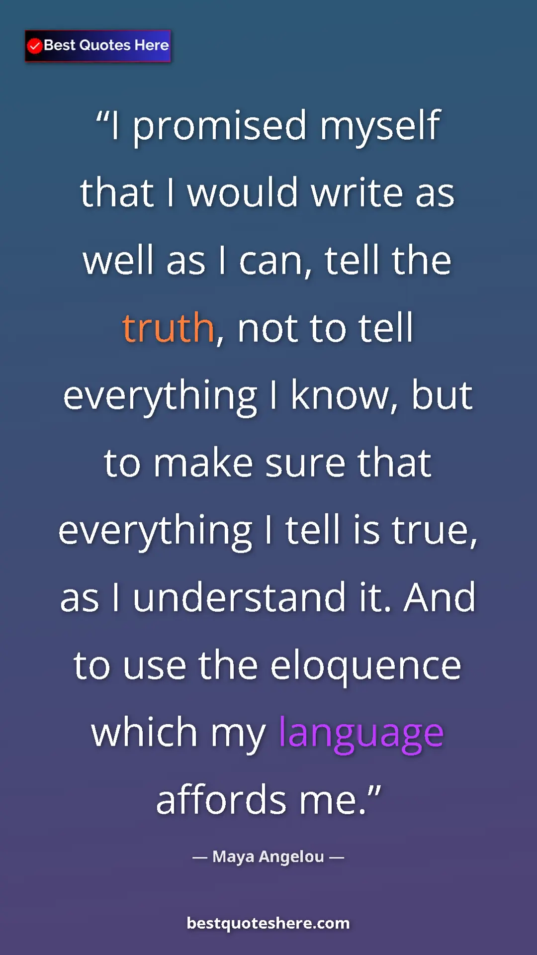 Pinterest quote poster by Maya Angelou: "I promised myself that I would write as well as I can, tell..."