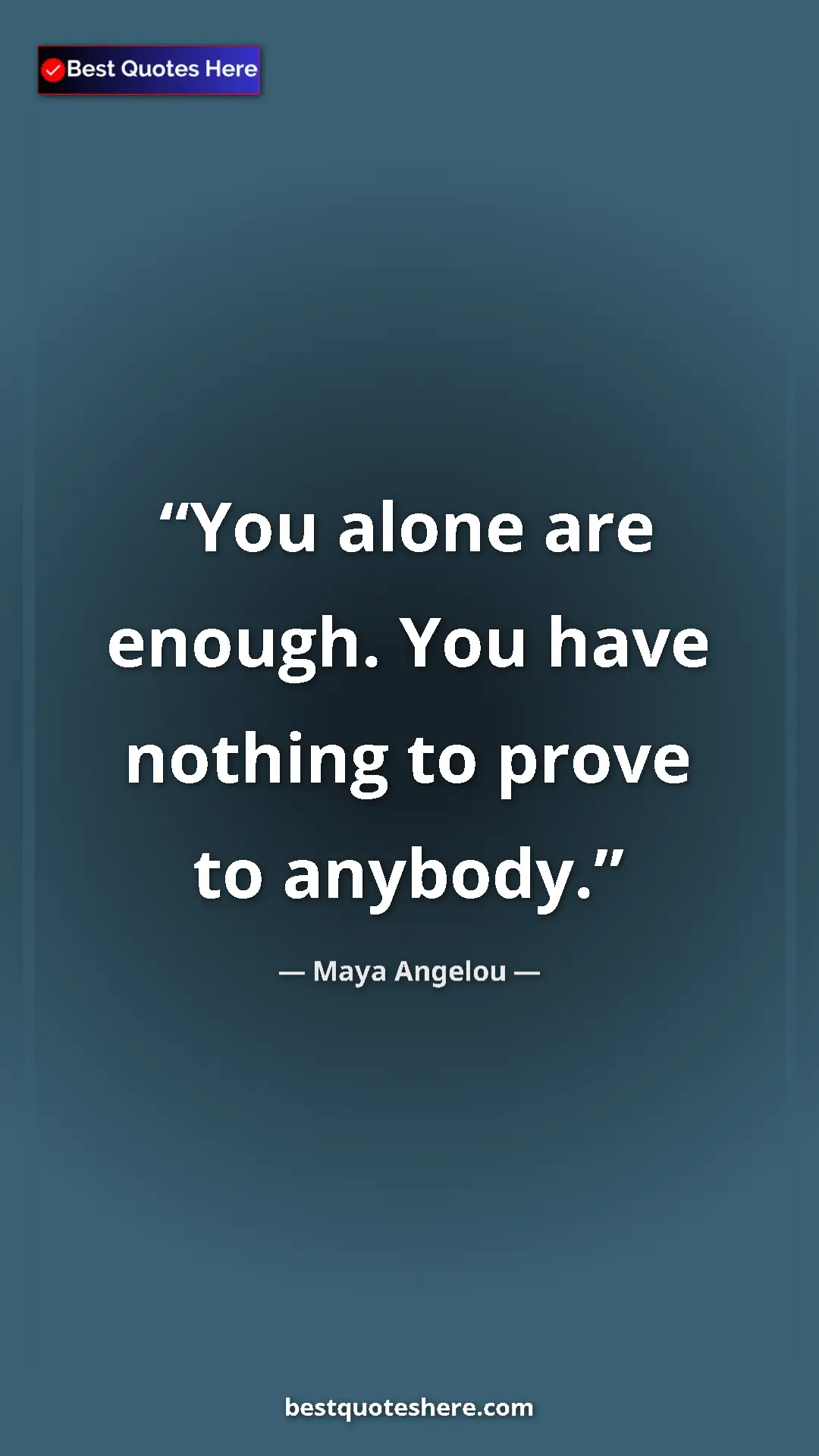 Pinterest quote poster by Maya Angelou: "You alone are enough. You have nothing to prove to anybody."