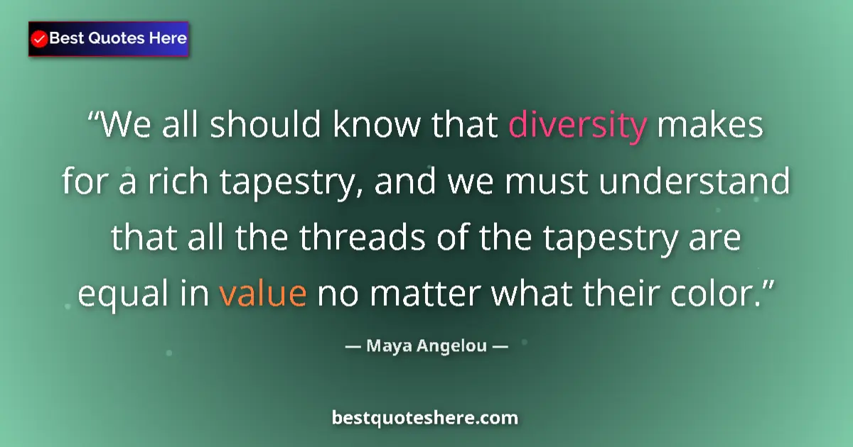 Quote by Maya Angelou: We all should know that diversity makes for a rich tapestry, and we must understand that all the thr...