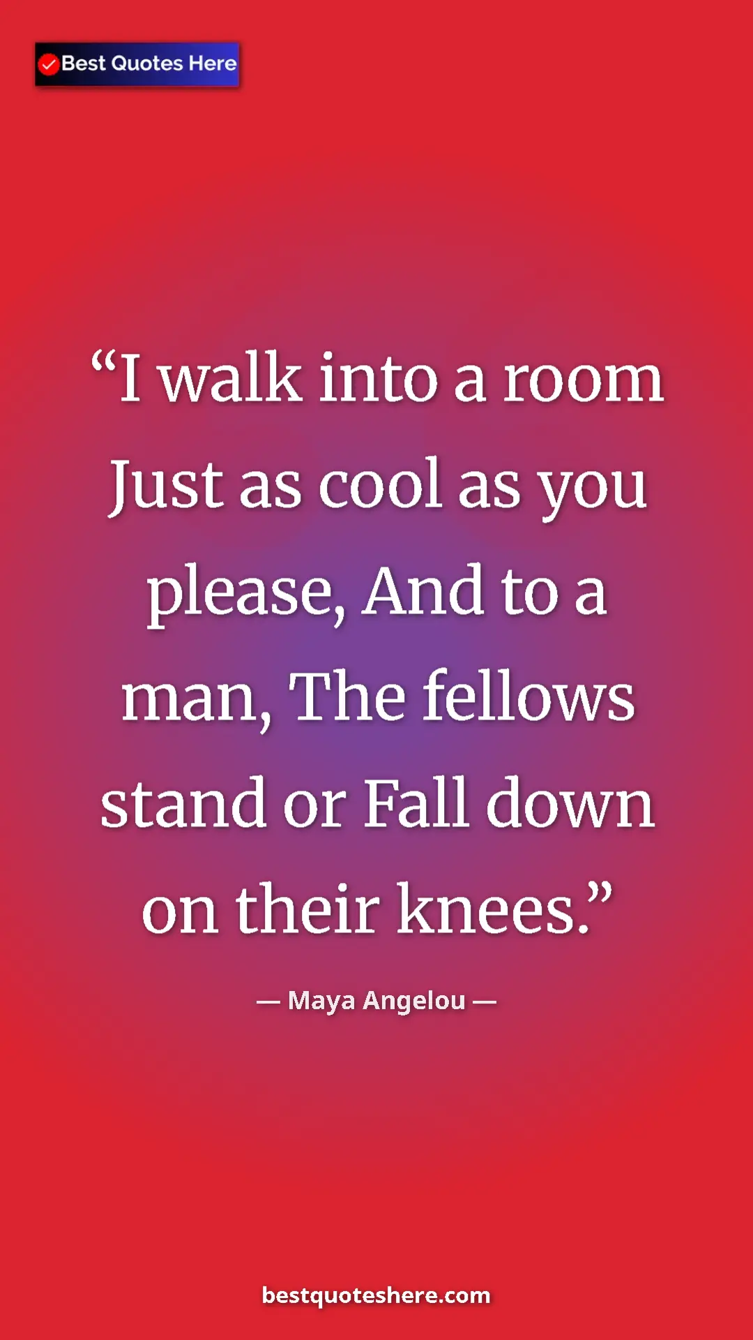 Pinterest quote poster by Maya Angelou: "I walk into a room Just as cool as you please, And to a..."