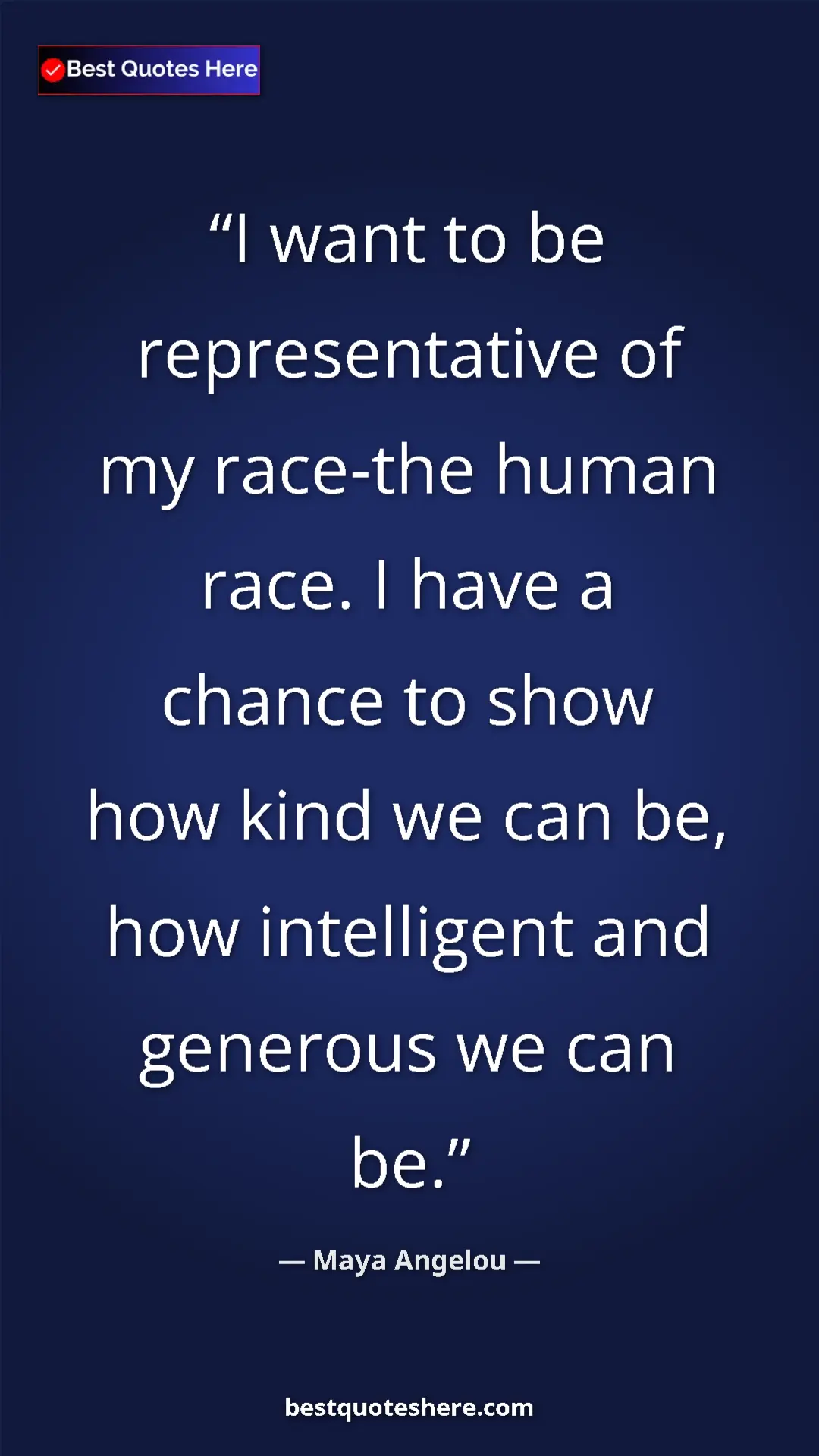 Pinterest quote poster by Maya Angelou: "I want to be representative of my race-the human race. I..."