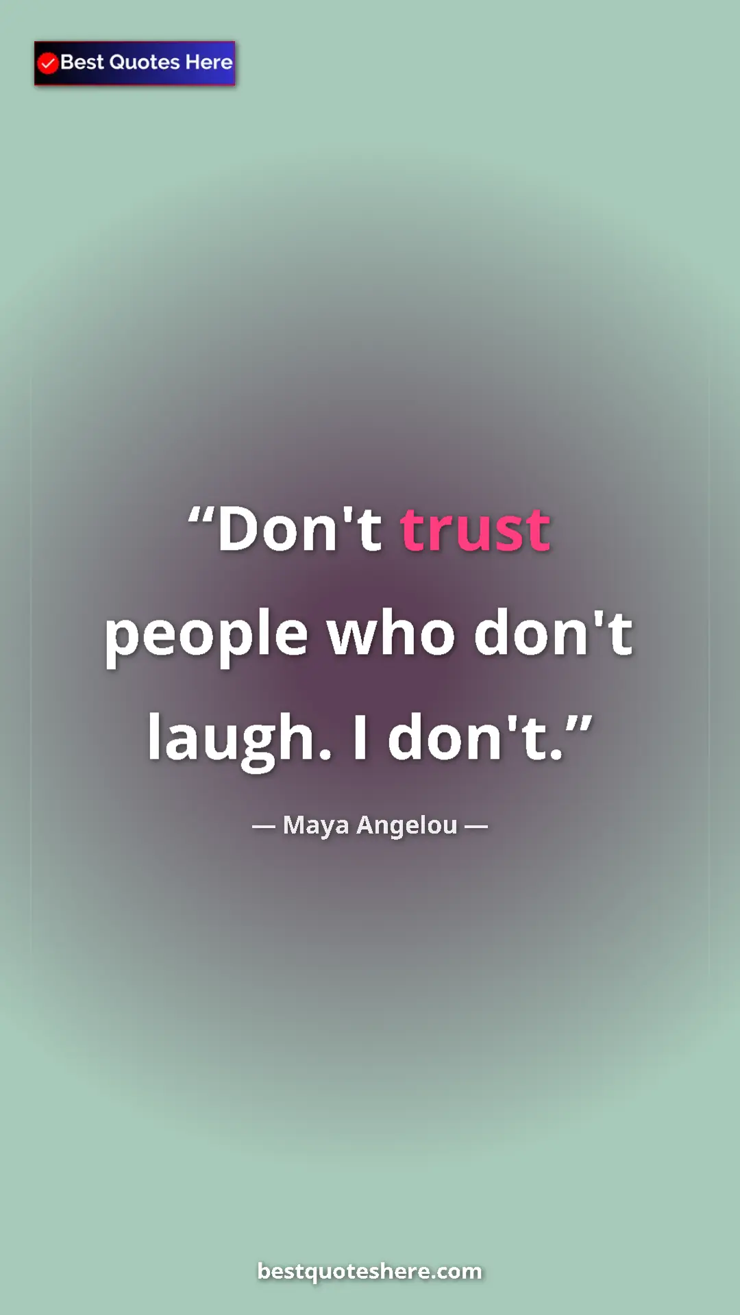 Pinterest quote poster by Maya Angelou: "Don't trust people who don't laugh. I don't."