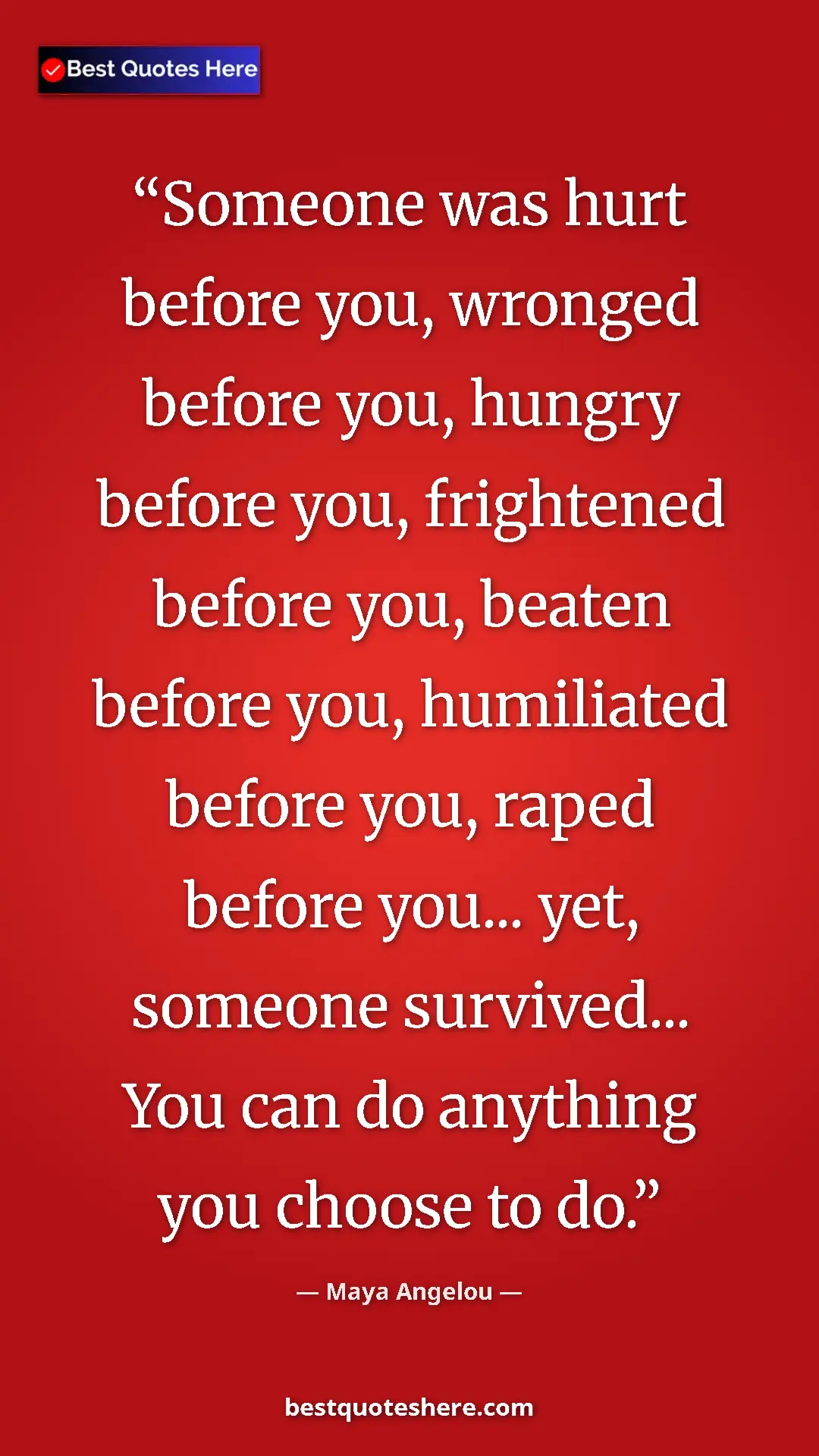 Pinterest quote poster by Maya Angelou: "Someone was hurt before you, wronged before you, hungry..."