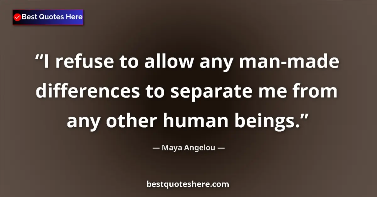 Quote by Maya Angelou: I refuse to allow any man-made differences to sepa