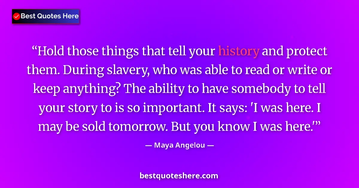 Quote by Maya Angelou: Hold those things that tell your history and protect them. During slavery, who was able to read or w...