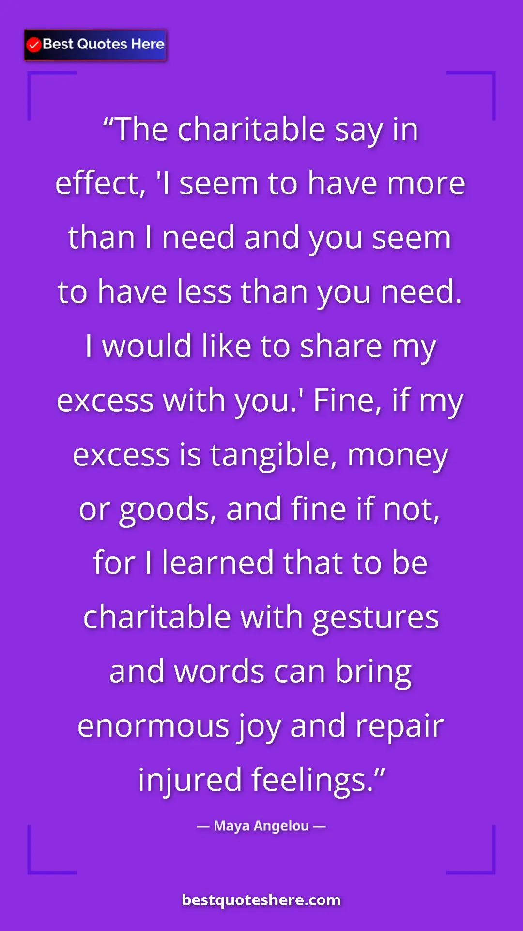 Maya Angelou Quote Card: "The charitable say in effect, 'I seem to have more than I..." Pinterest quote poster by Maya Angelou: "The charitable say in effect, 'I seem to have more than I..."