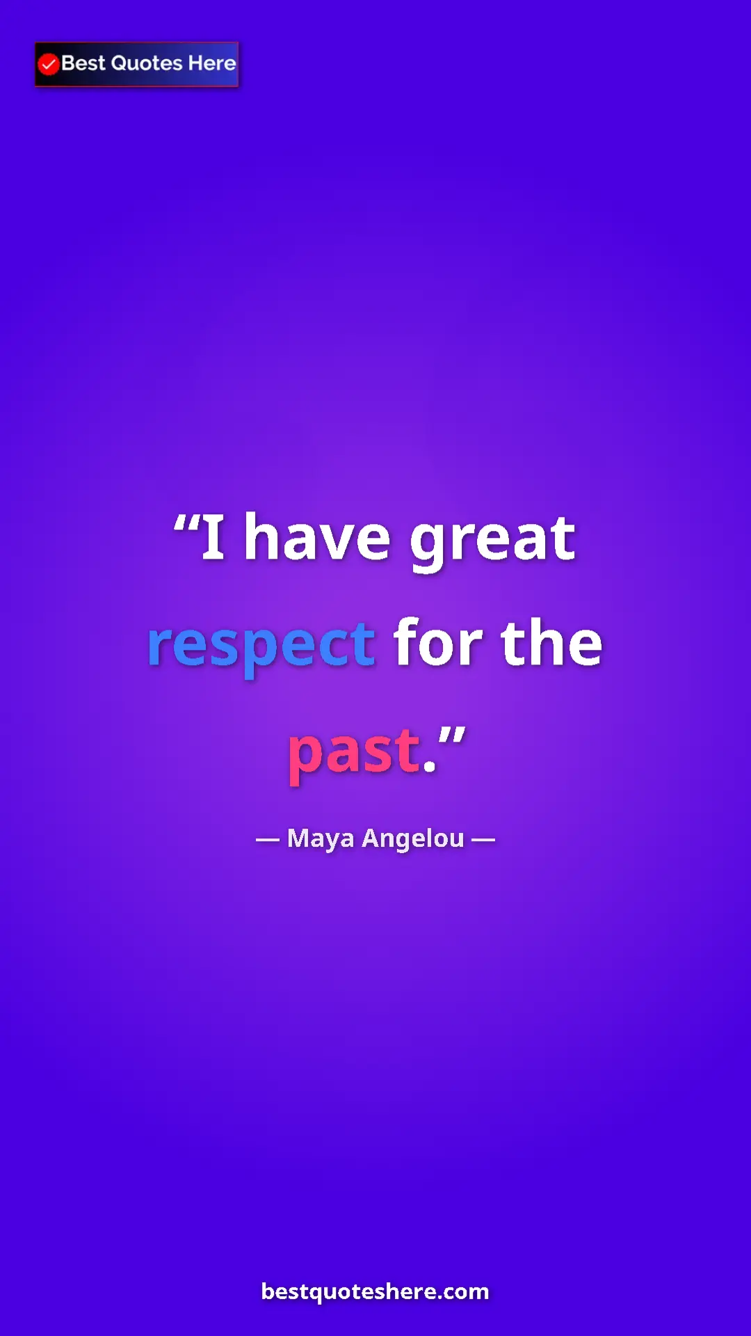 Pinterest quote poster by Maya Angelou: "I have great respect for the past."