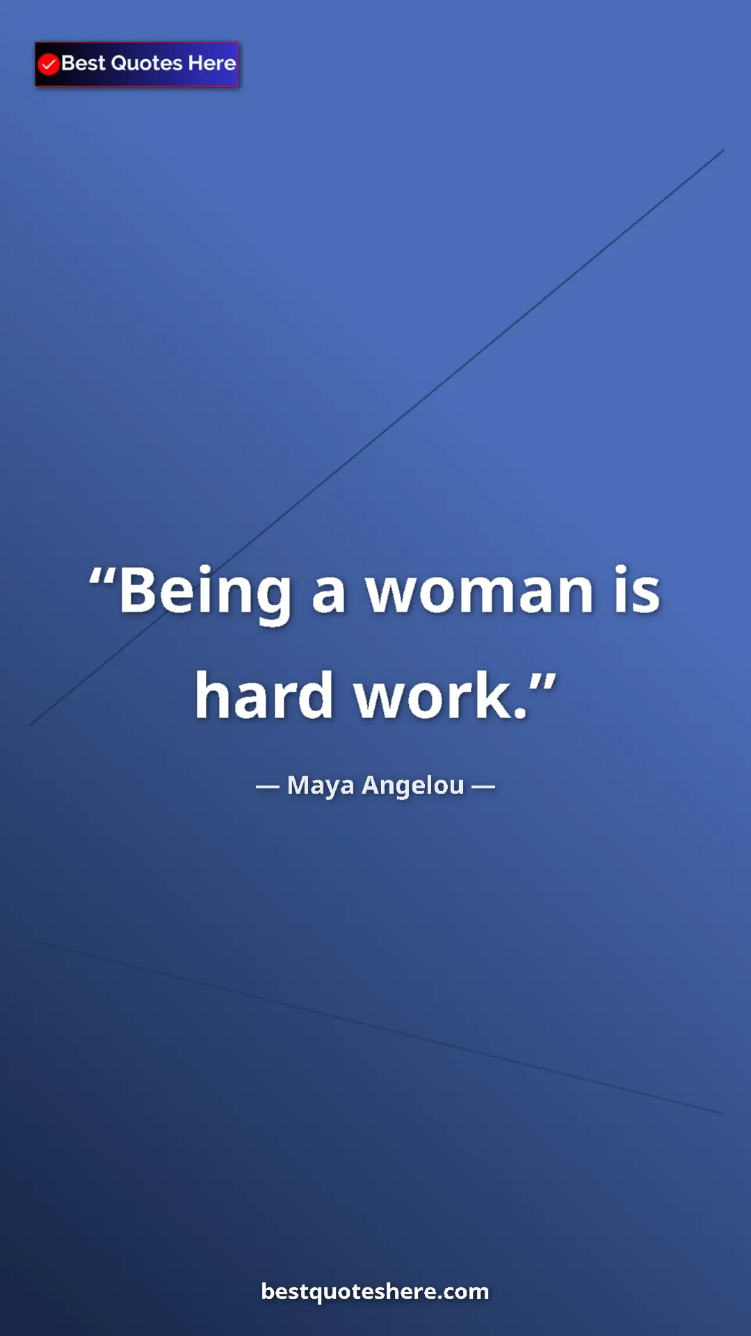 Maya Angelou Quote Card: "Being a woman is hard work." Pinterest quote poster by Maya Angelou: "Being a woman is hard work."