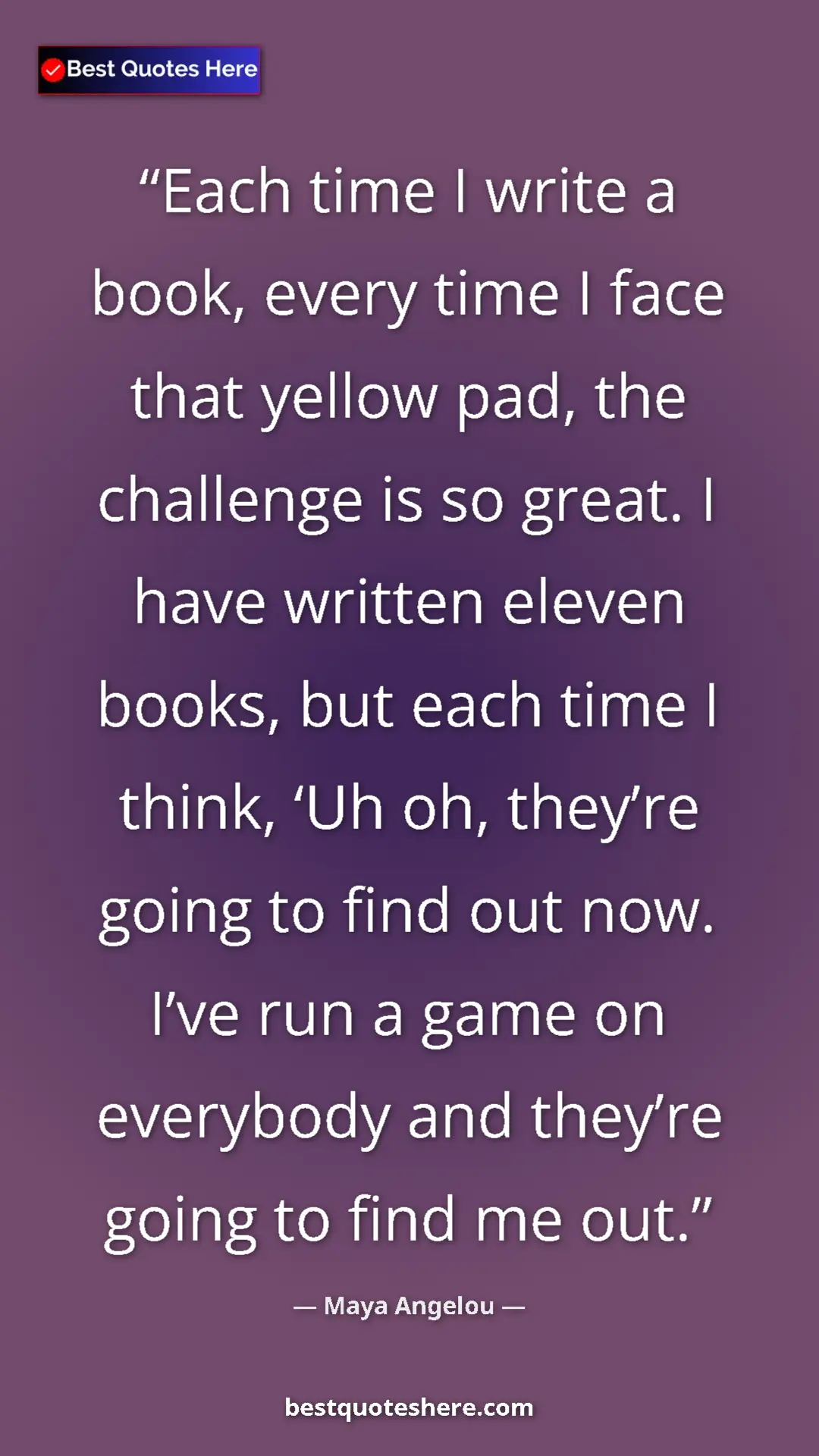 Pinterest quote poster by Maya Angelou: "Each time I write a book, every time I face that yellow..."