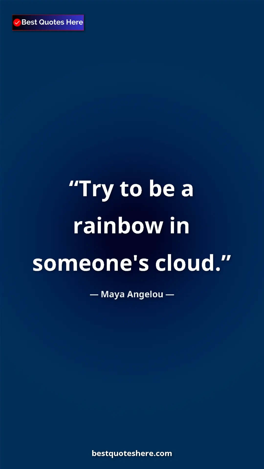 Pinterest quote poster by Maya Angelou: "Try to be a rainbow in someone's cloud."