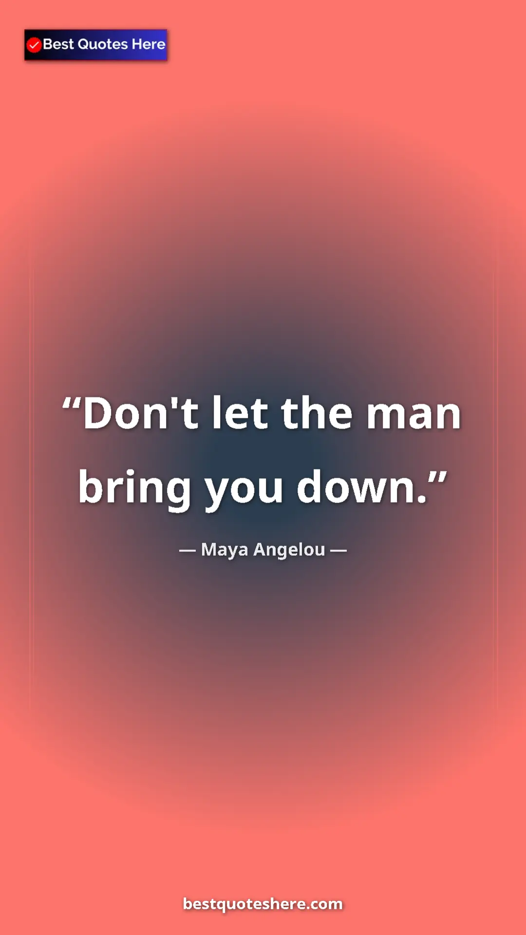 Pinterest quote poster by Maya Angelou: "Don't let the man bring you down."