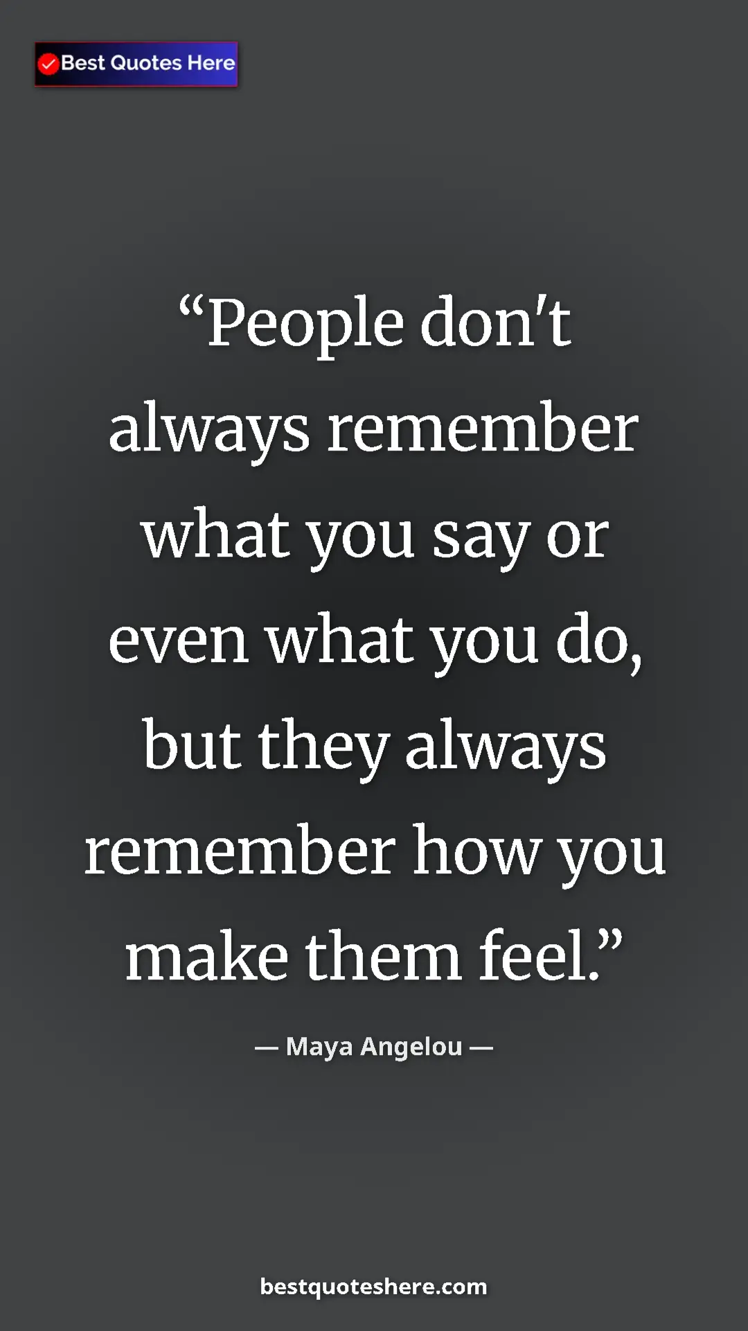 Pinterest quote poster by Maya Angelou: "People don't always remember what you say or even what you..."