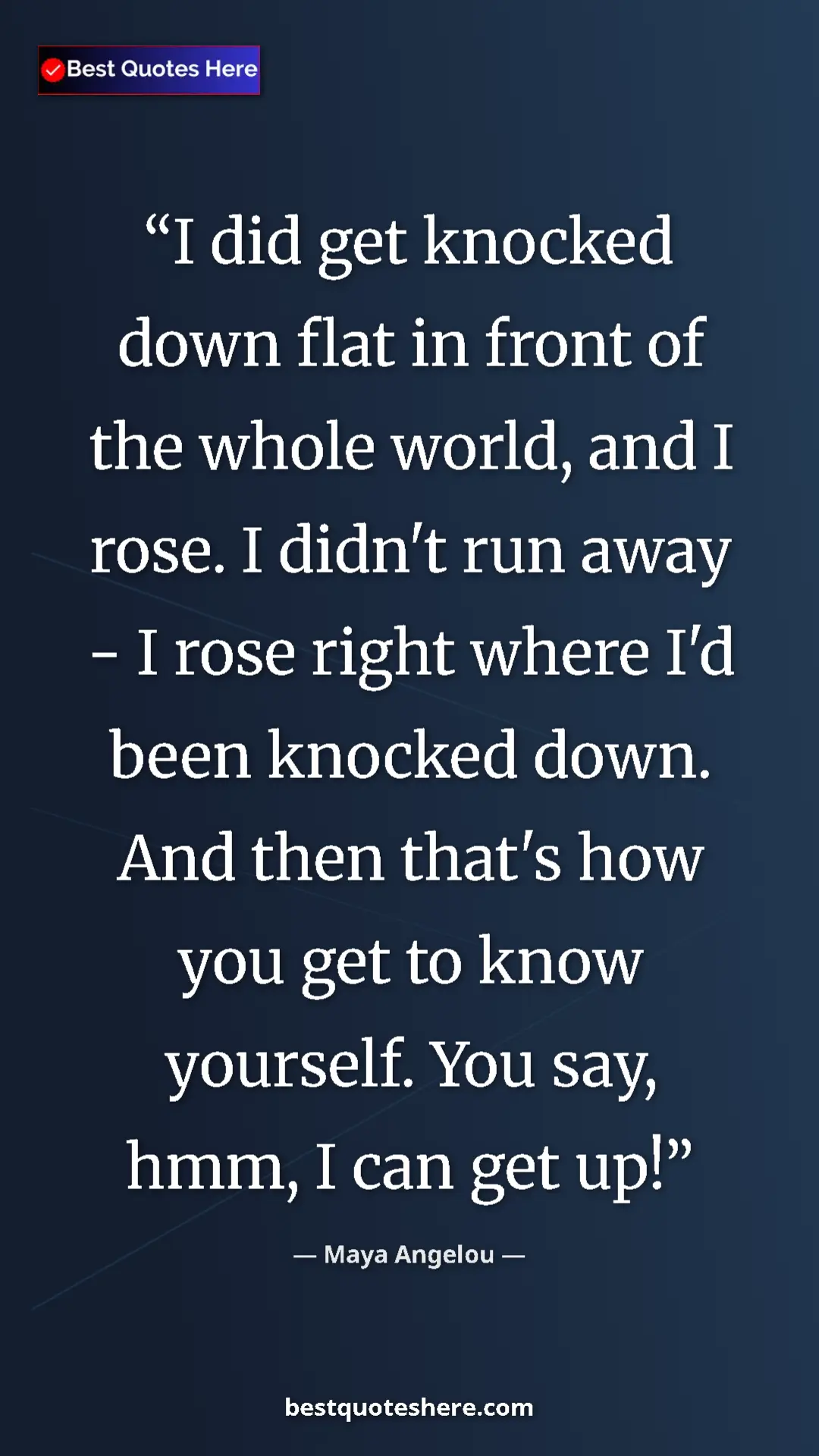 Pinterest quote poster by Maya Angelou: "I did get knocked down flat in front of the whole world,..."