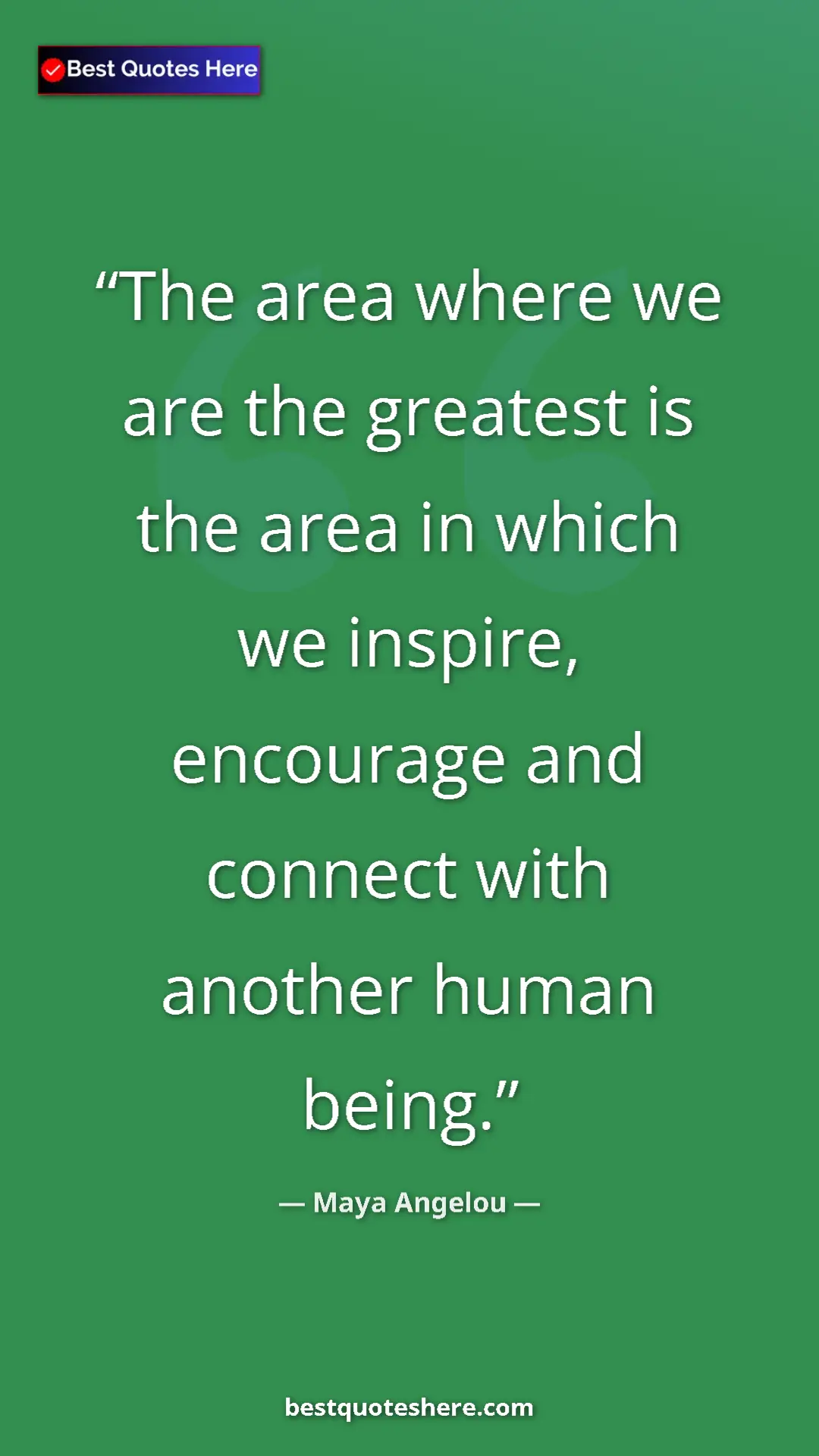 Pinterest quote poster by Maya Angelou: "The area where we are the greatest is the area in which we..."
