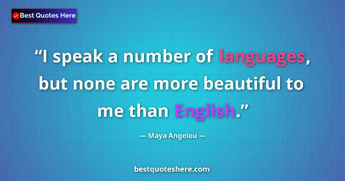 Quote by Maya Angelou: I speak a number of languages, but none are more b
