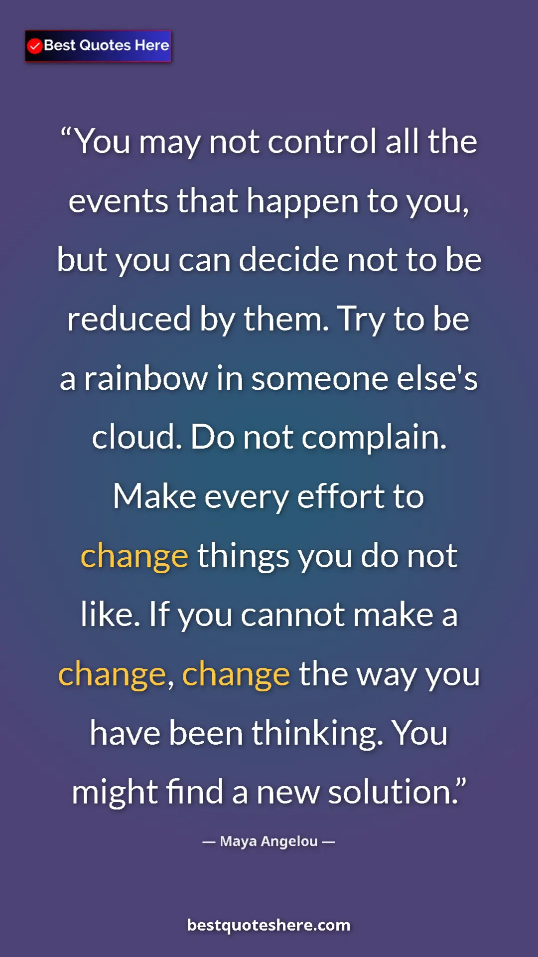 Pinterest quote poster by Maya Angelou: "You may not control all the events that happen to you, but..."
