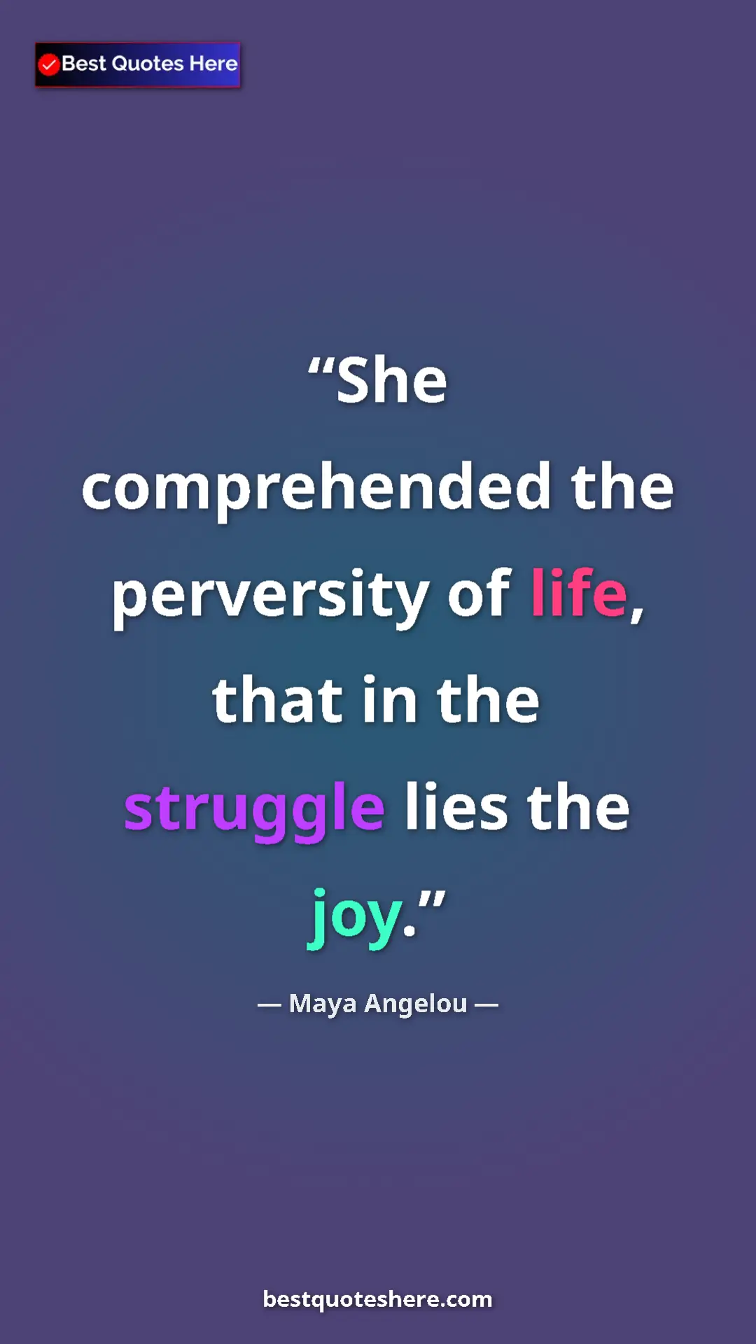 Pinterest quote poster by Maya Angelou: "She comprehended the perversity of life, that in the..."