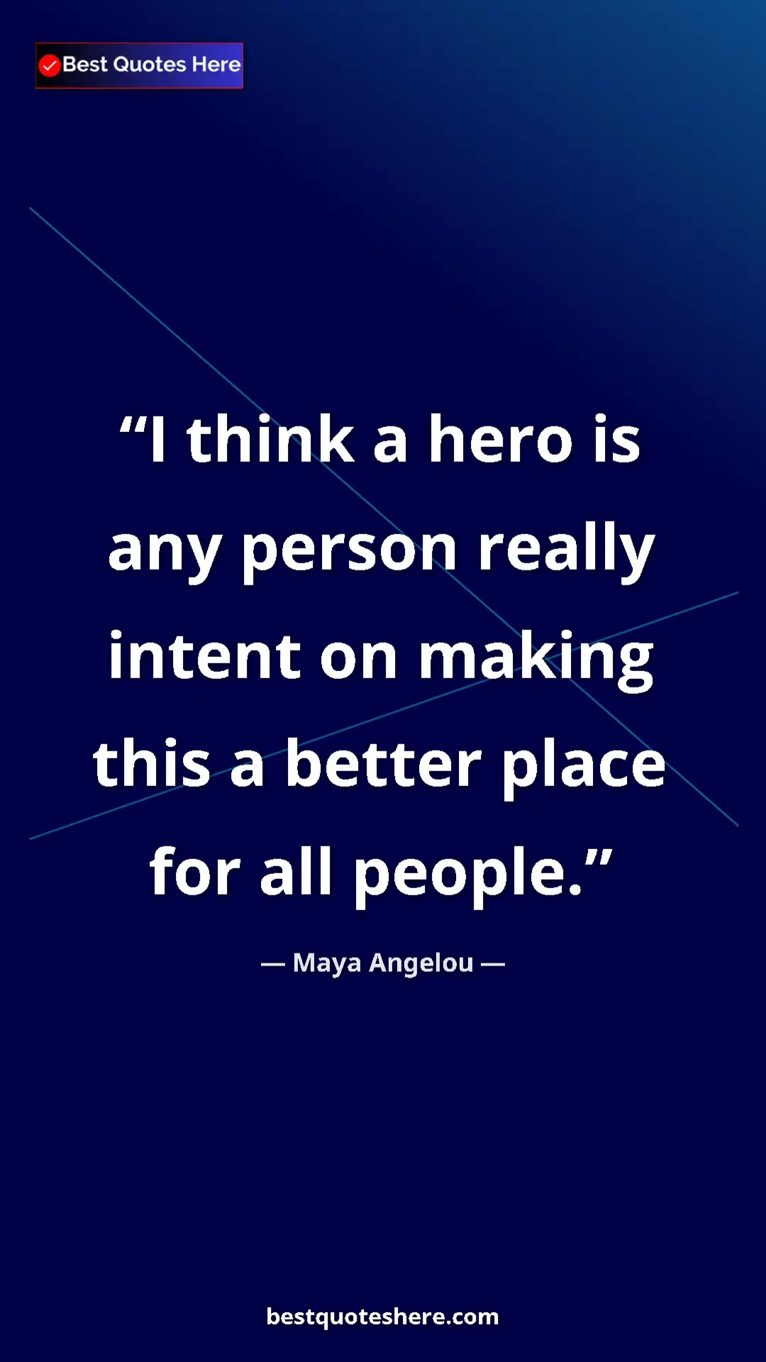 Pinterest quote poster by Maya Angelou: "I think a hero is any person really intent on making this a..."