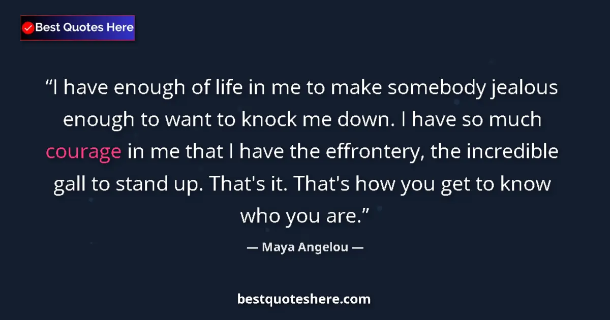 Quote by Maya Angelou: I have enough of life in me to make somebody jealous enough to want to knock me down. I have so much...