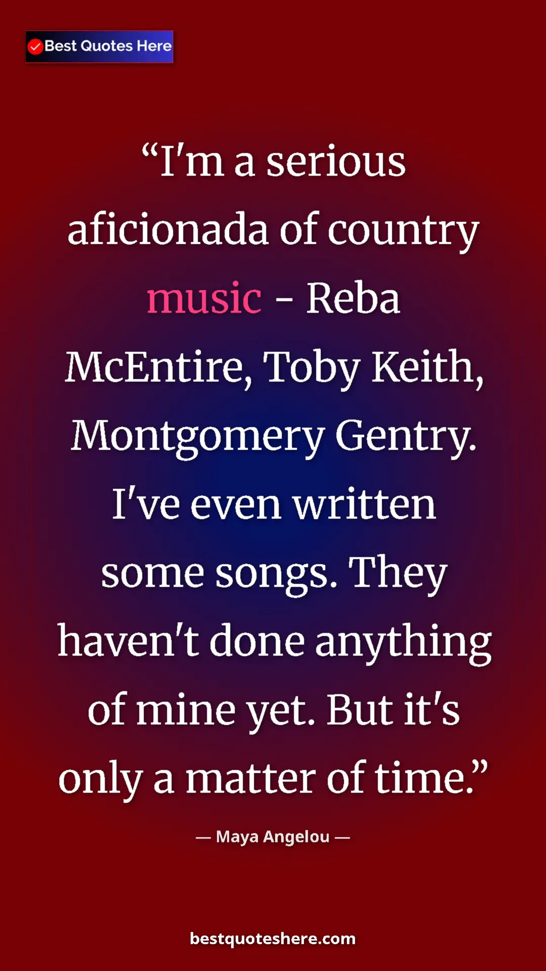 Pinterest quote poster by Maya Angelou: "I'm a serious aficionada of country music - Reba McEntire,..."