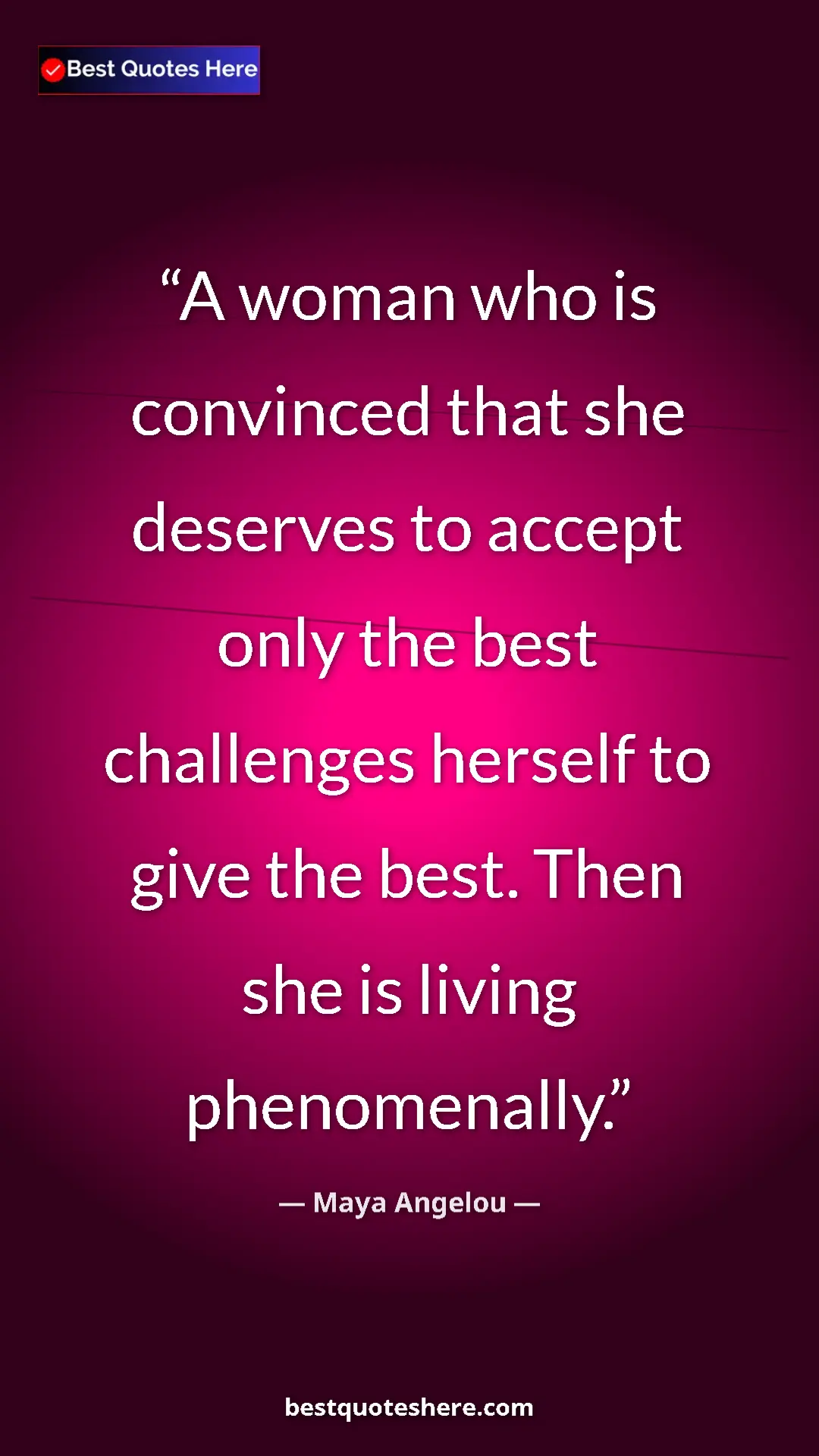 Pinterest quote poster by Maya Angelou: "A woman who is convinced that she deserves to accept only..."