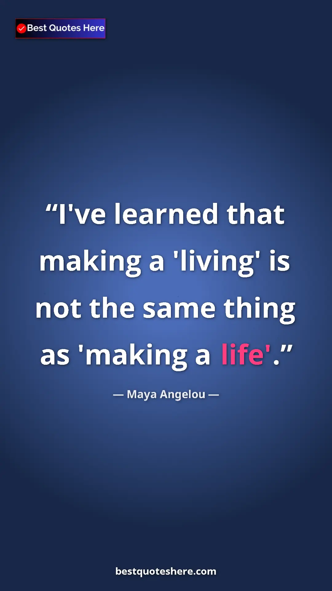 Pinterest quote poster by Maya Angelou: "I've learned that making a 'living' is not the same thing..."