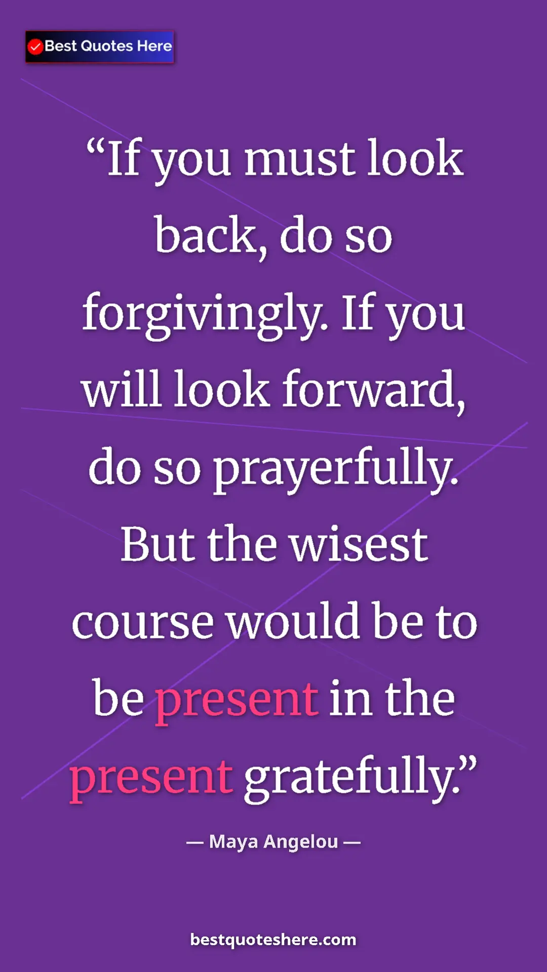 Pinterest quote poster by Maya Angelou: "If you must look back, do so forgivingly. If you will look..."