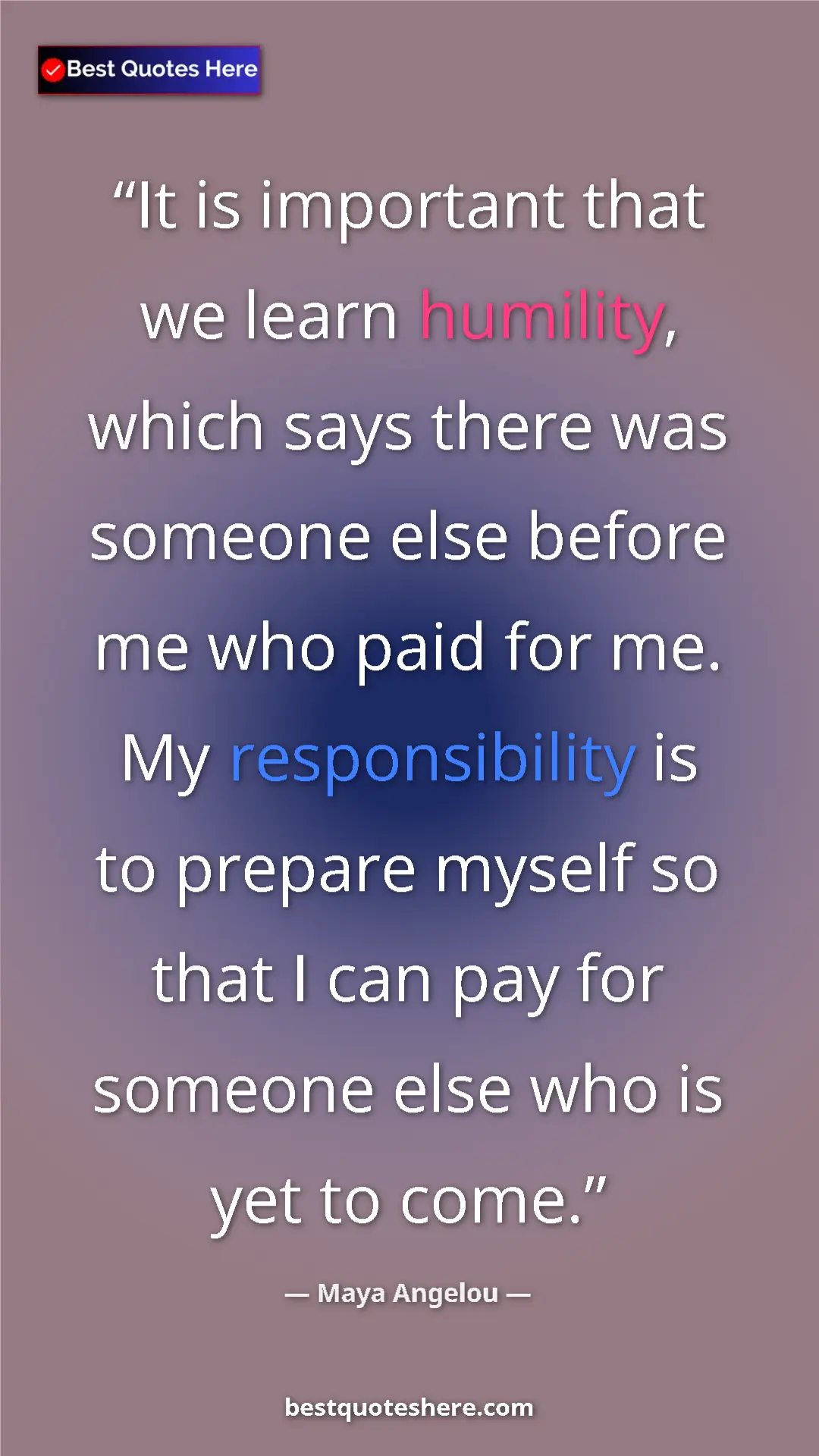 Pinterest quote poster by Maya Angelou: "It is important that we learn humility, which says there..."