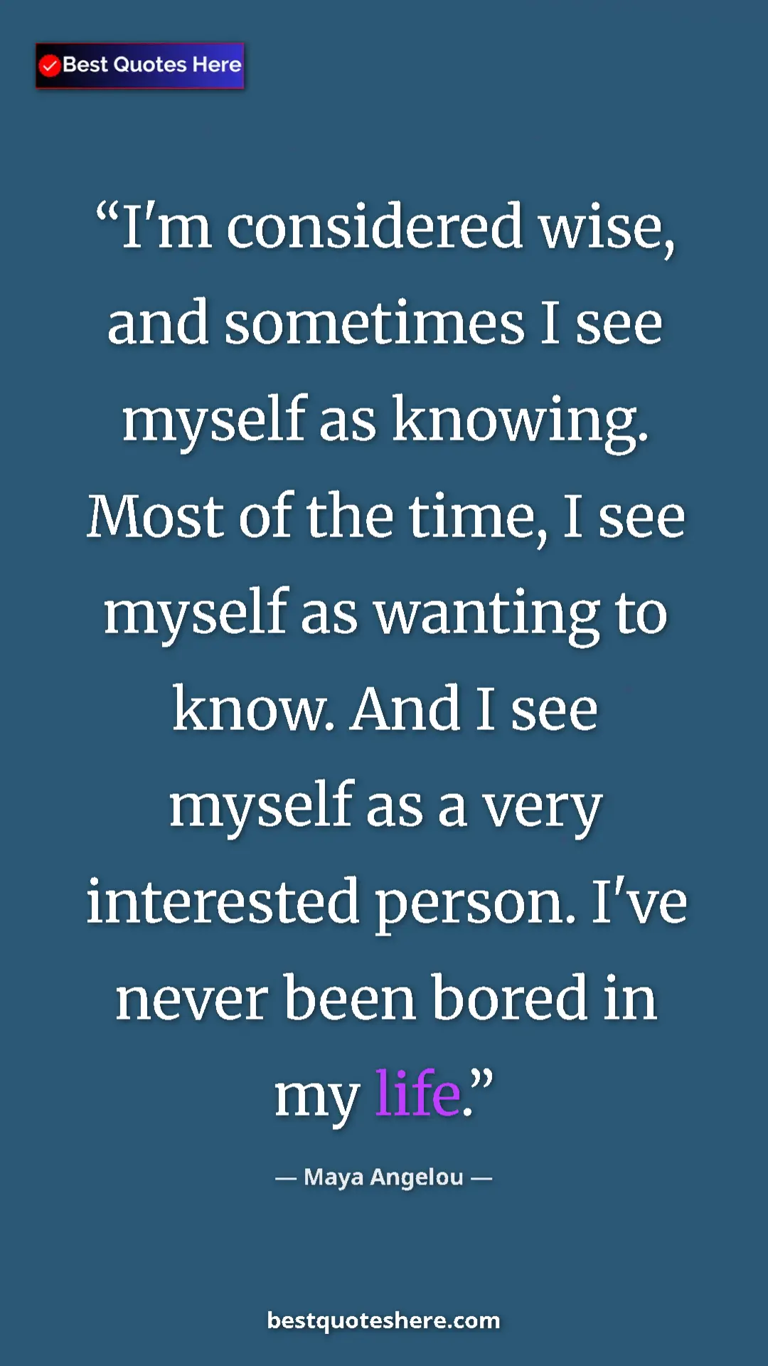 Pinterest quote poster by Maya Angelou: "I'm considered wise, and sometimes I see myself as knowing...."