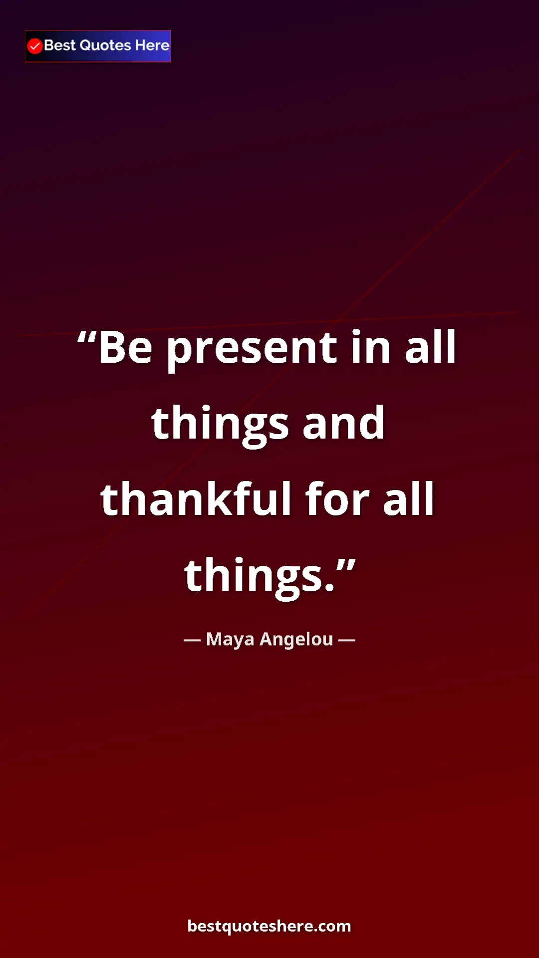 Pinterest quote poster by Maya Angelou: "Be present in all things and thankful for all things."