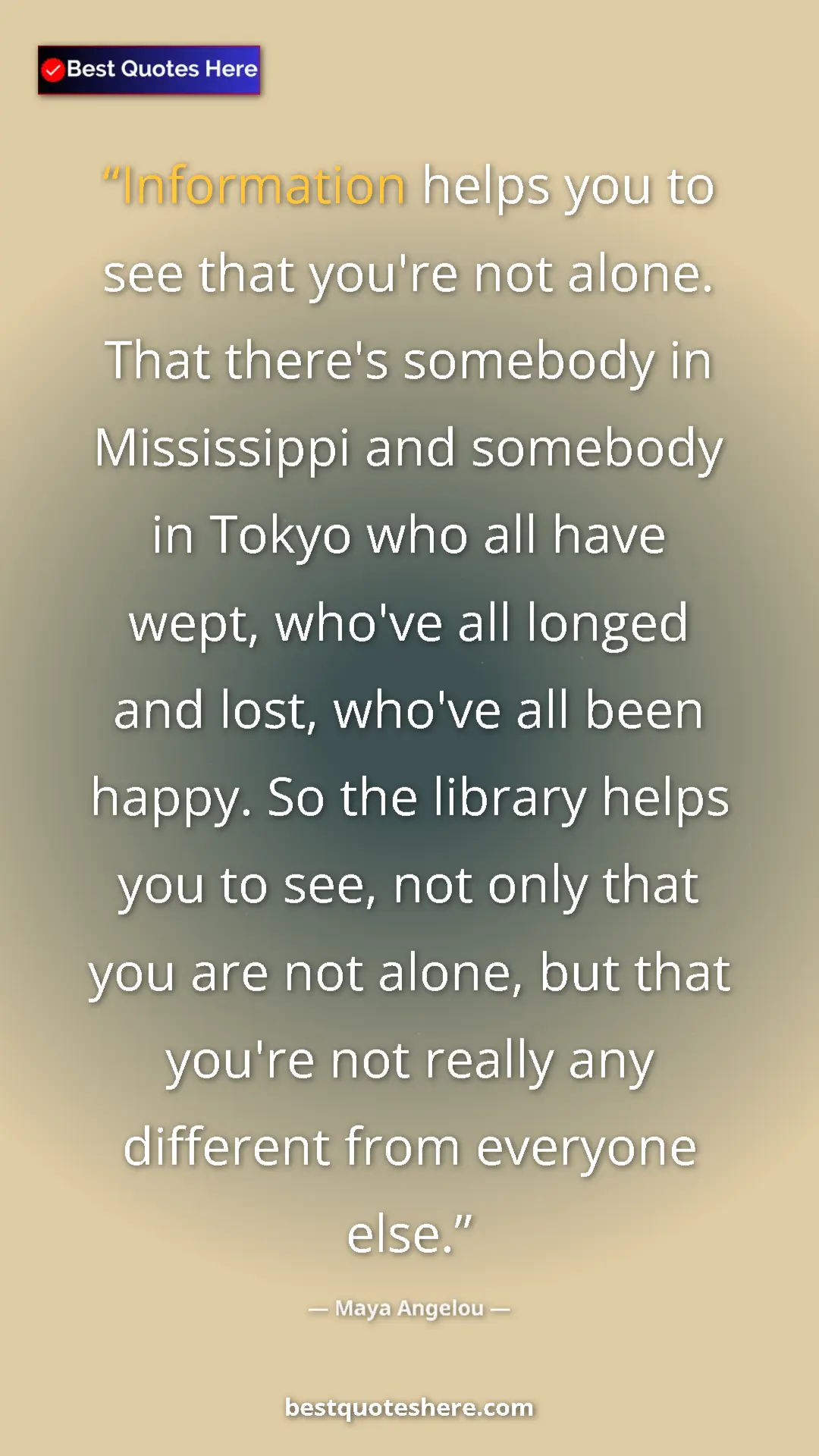 Maya Angelou Quote Card: "Information helps you to see that you're not alone. That..." Pinterest quote poster by Maya Angelou: "Information helps you to see that you're not alone. That..."