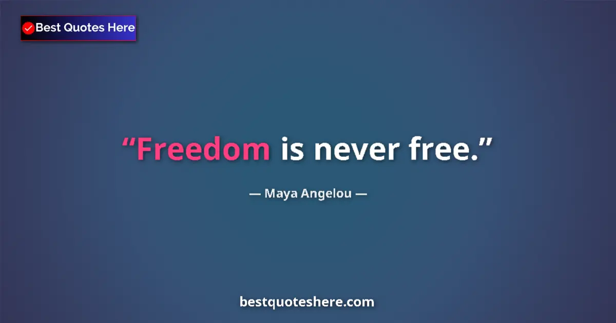 Quote by Maya Angelou: Freedom is never free....