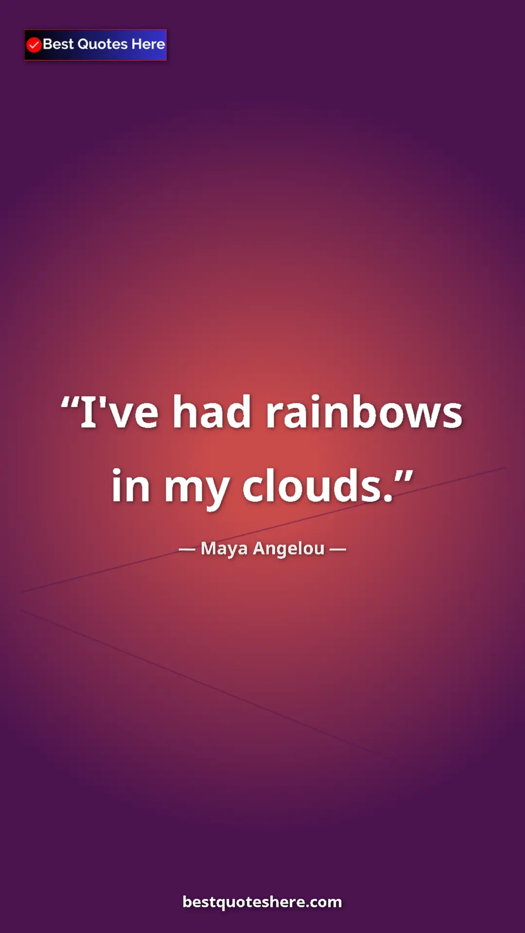 Pinterest quote poster by Maya Angelou: "I've had rainbows in my clouds."