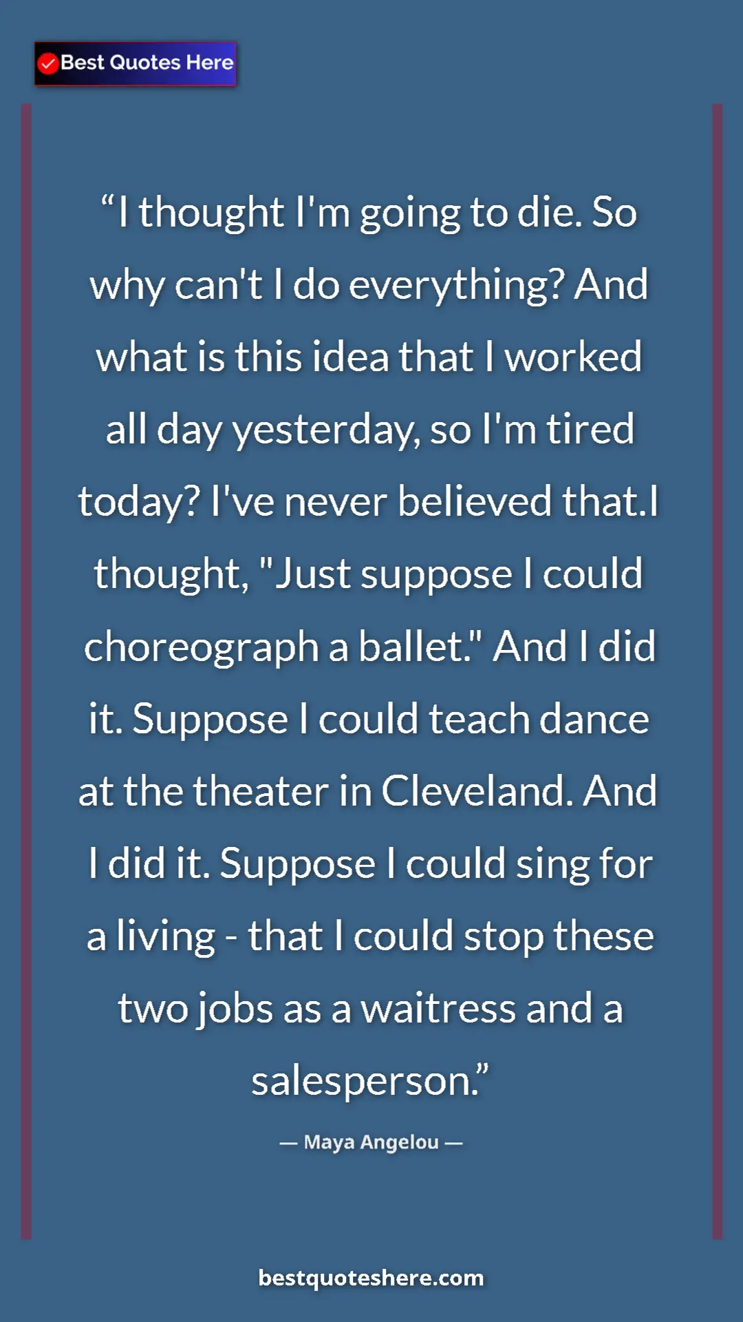 Pinterest quote poster by Maya Angelou: "I thought I'm going to die. So why can't I do everything?..."