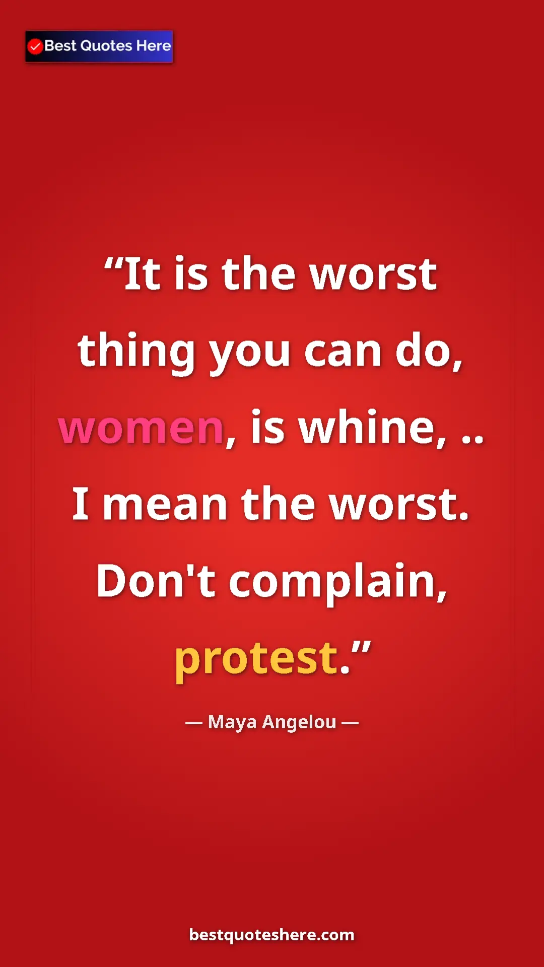 Pinterest quote poster by Maya Angelou: "It is the worst thing you can do, women, is whine, .. I..."