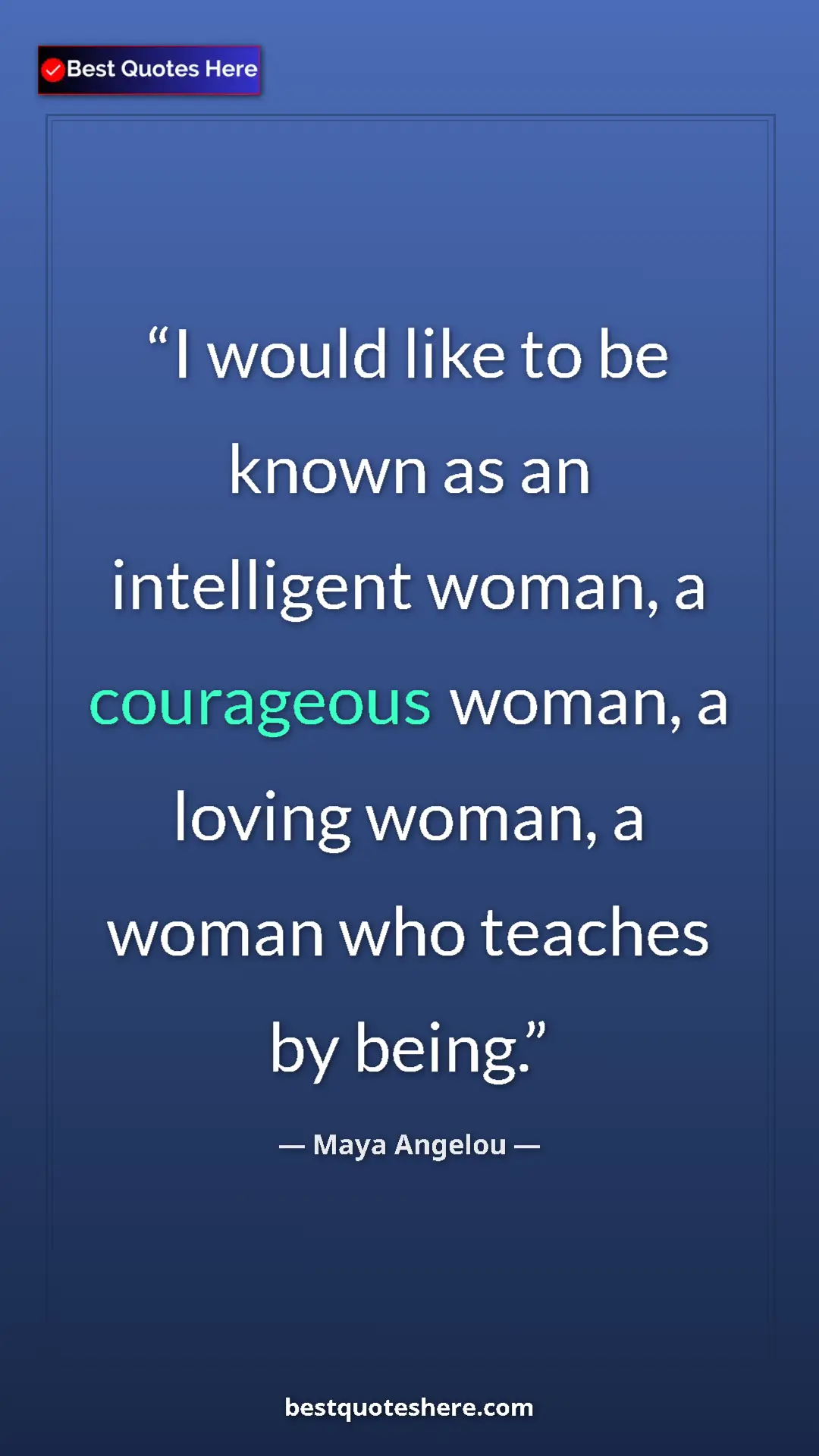 Pinterest quote poster by Maya Angelou: "I would like to be known as an intelligent woman, a..."