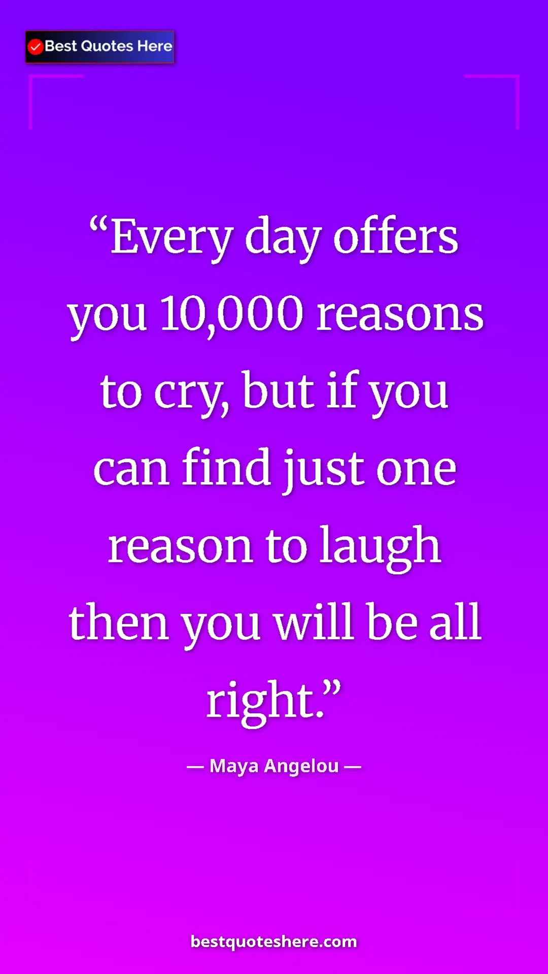 Pinterest quote poster by Maya Angelou: "Every day offers you 10,000 reasons to cry, but if you can..."