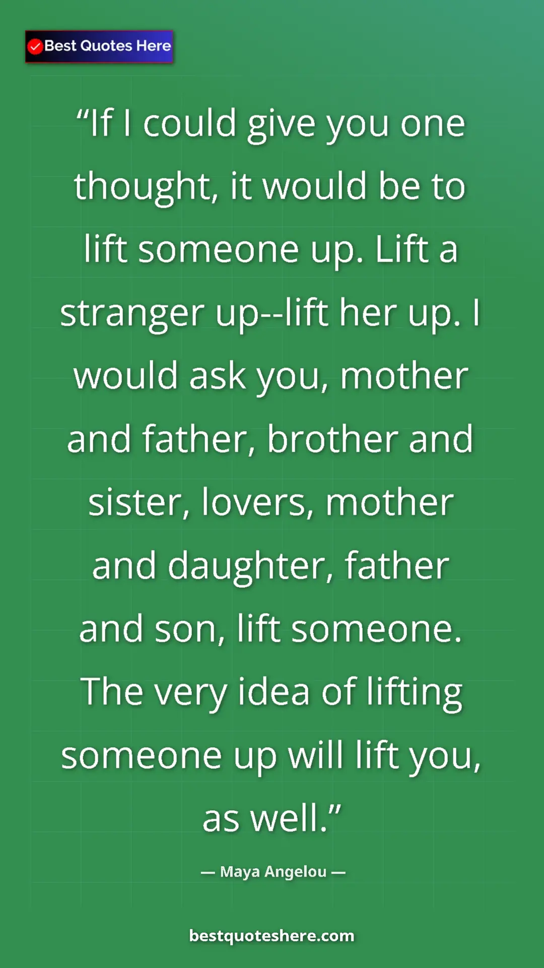 Maya Angelou Quote Card: "If I could give you one thought, it would be to lift..." Pinterest quote poster by Maya Angelou: "If I could give you one thought, it would be to lift..."
