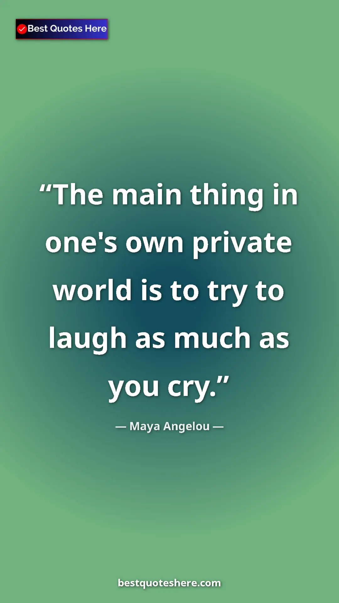 Pinterest quote poster by Maya Angelou: "The main thing in one's own private world is to try to..."